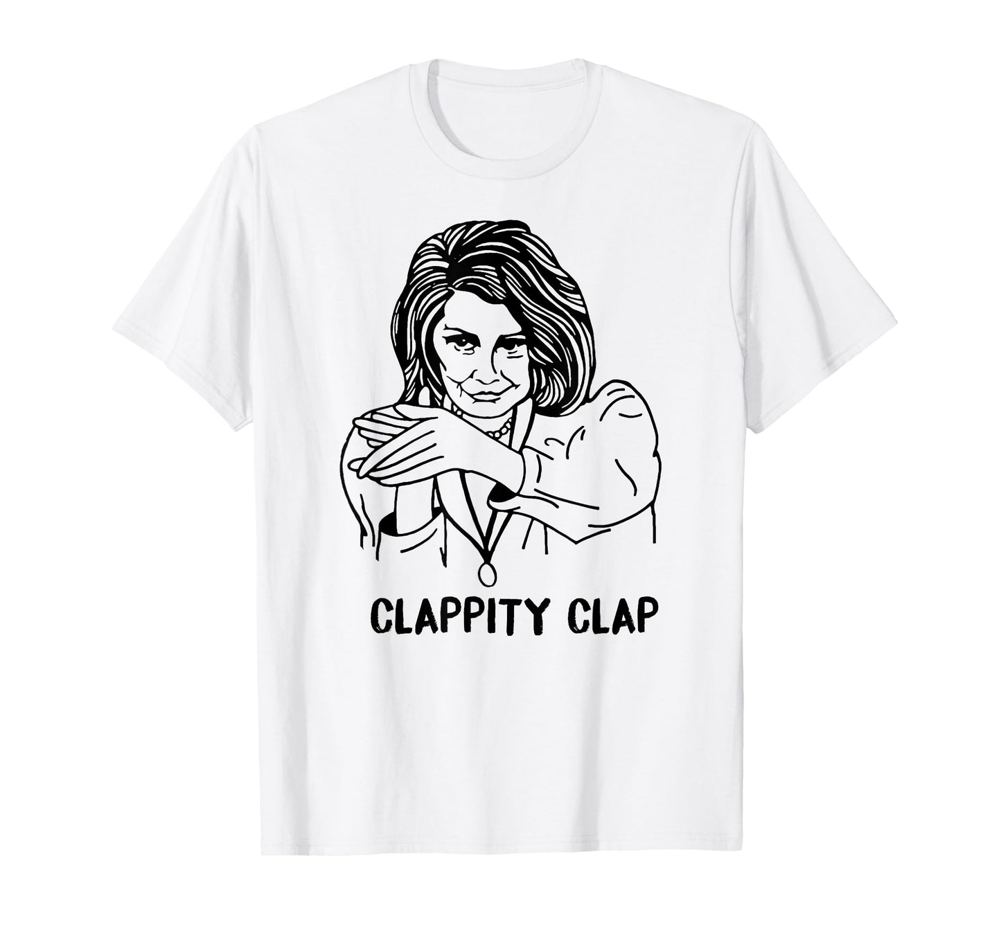CLAPPITY CLAP T-Shirt Gift Anti-Trump Nancy Pelosi SOTU MEME T-Shirt