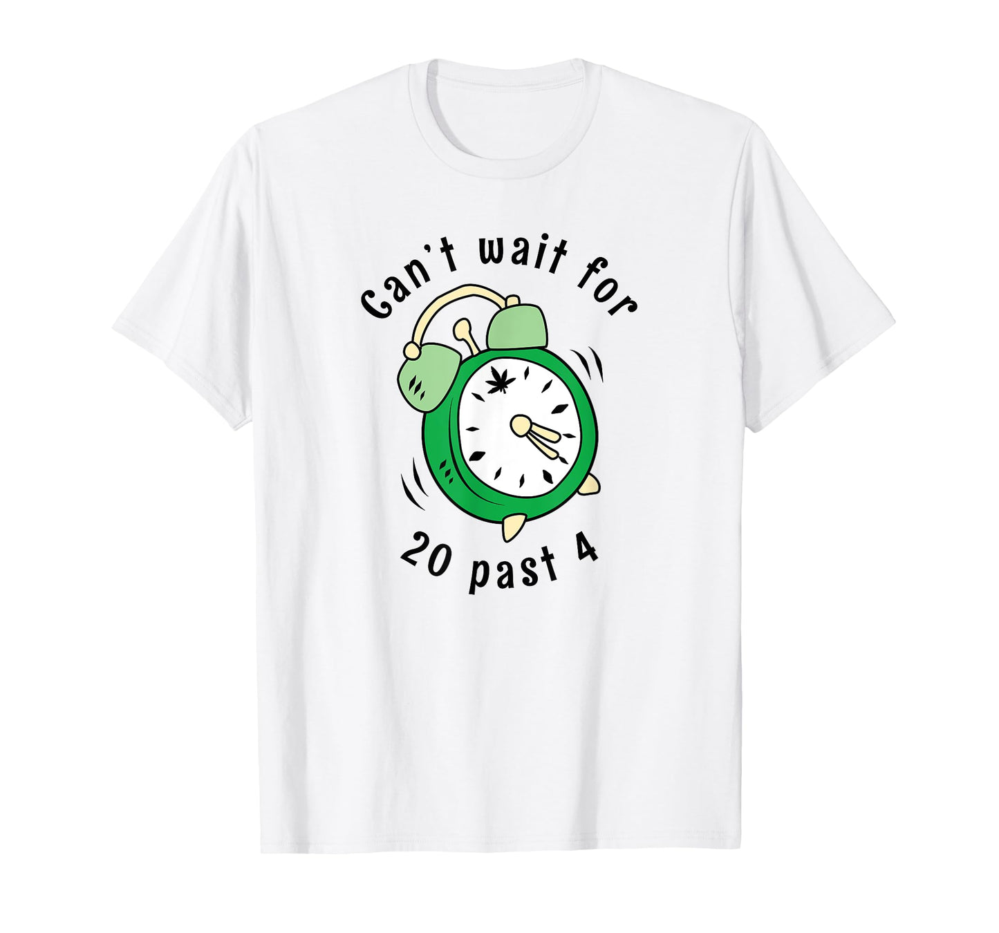 Can't Wait For 20 Past 4 Stoner 420 Alarm Clock T-Shirt