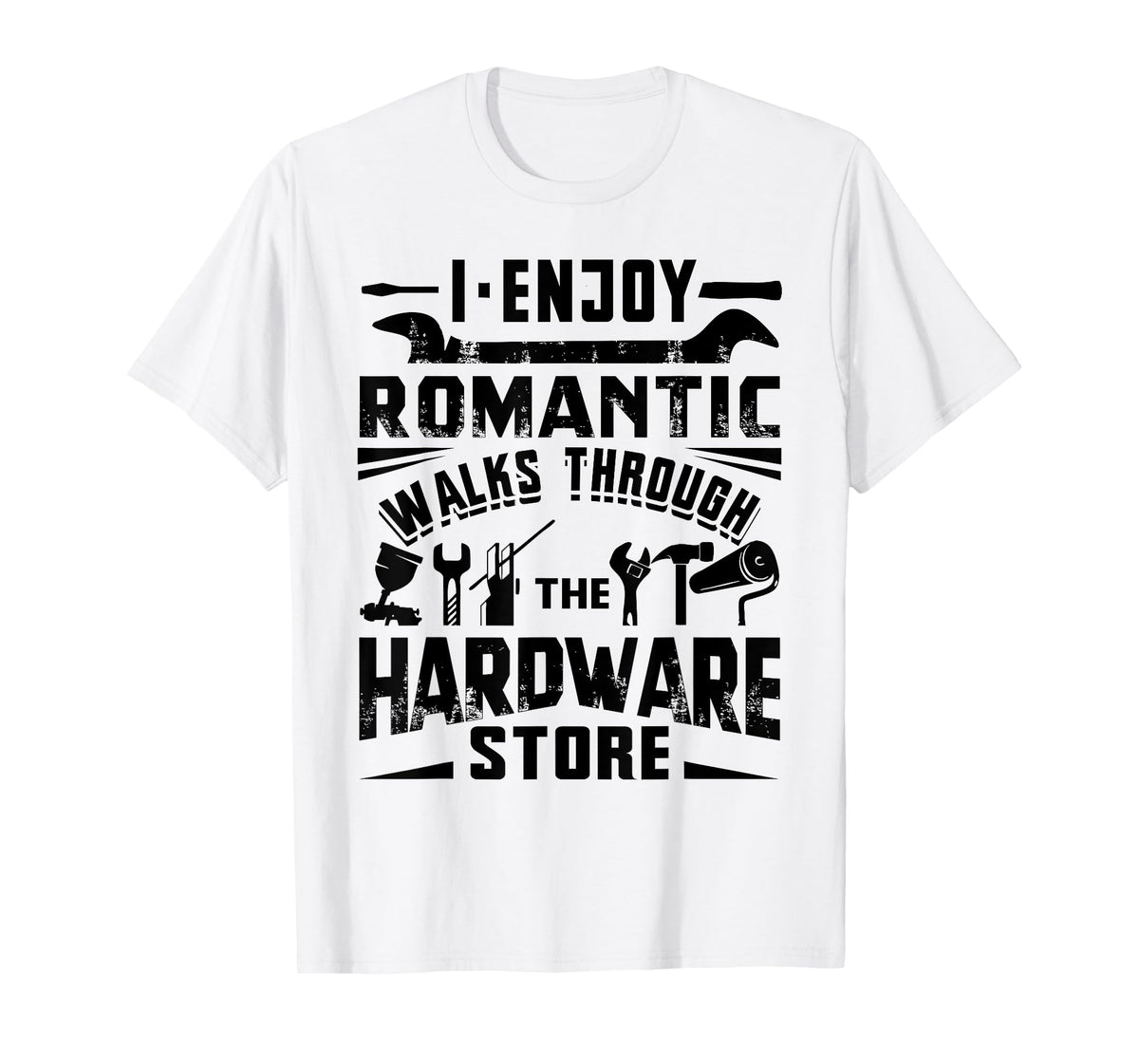 I Enjoy Romantic Walks Through The Hardware Store Handyman T-Shirt