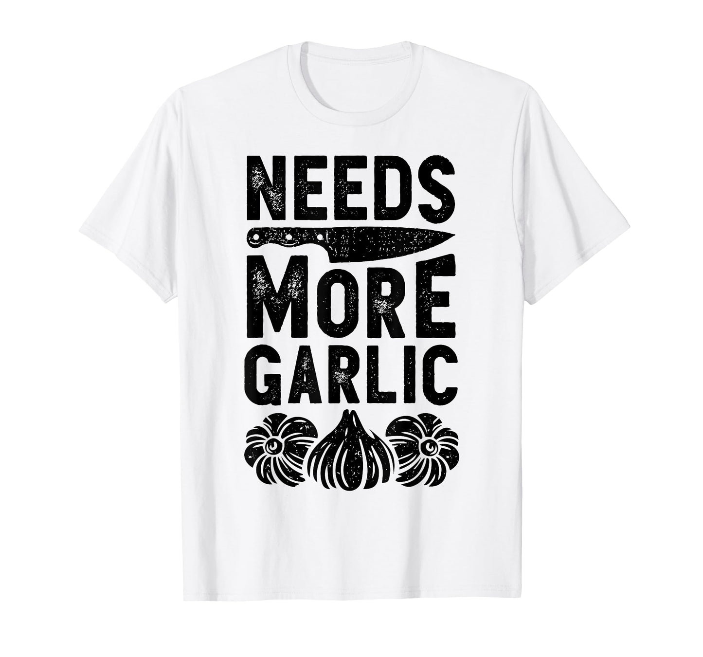 Chef Needs More Garlic Funny Men Women Cook Cooking Culinary T-Shirt