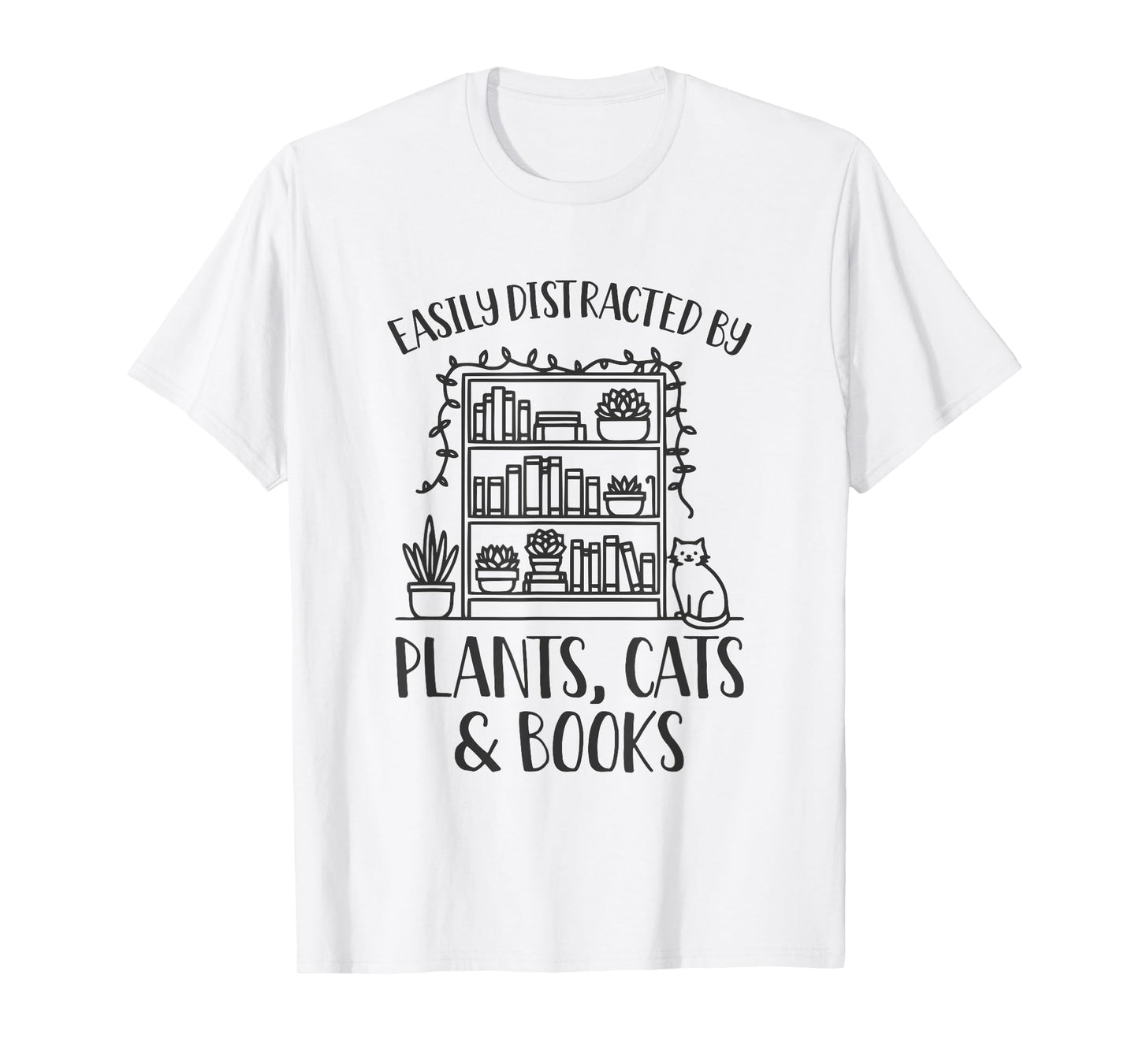 Easily Distracted By Plants Cats And Books Shirt Funny T-Shirt