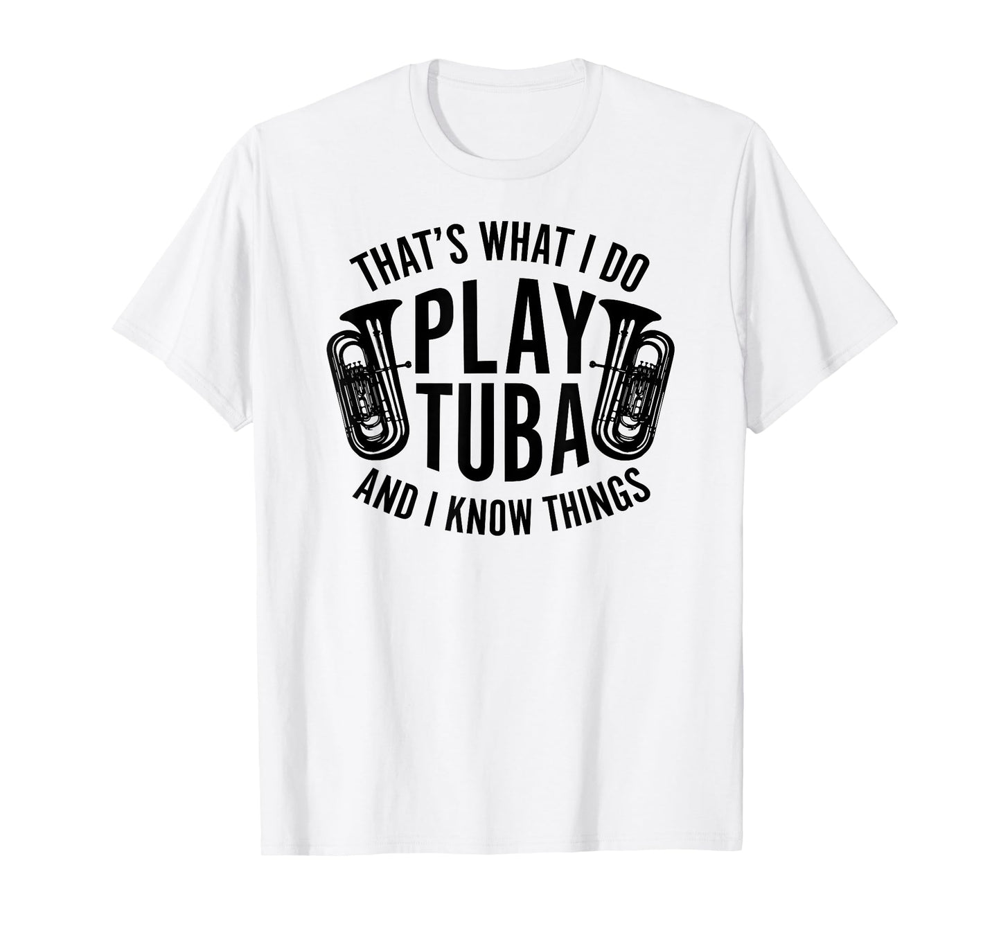 That's What I Do Play Tuba I Know Things Marching Band Shirt