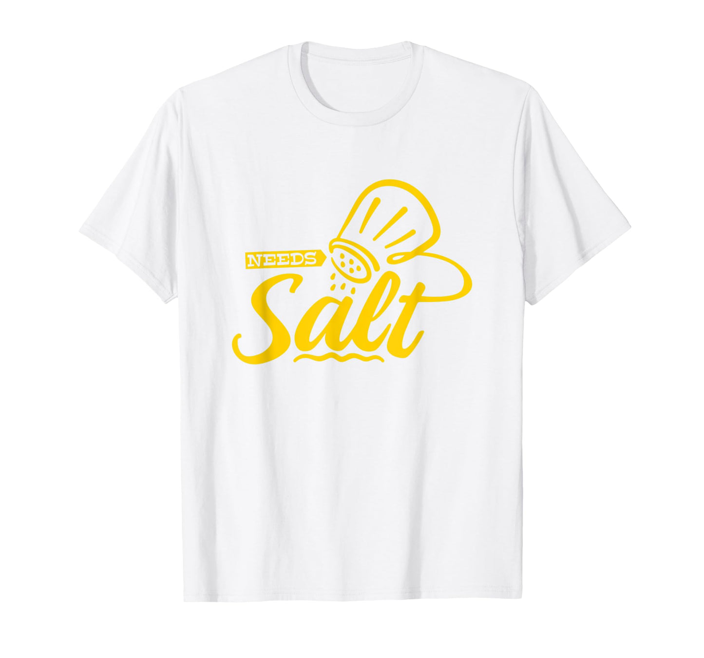 Chef Cooking Salt Lover Needs Salt T-Shirt