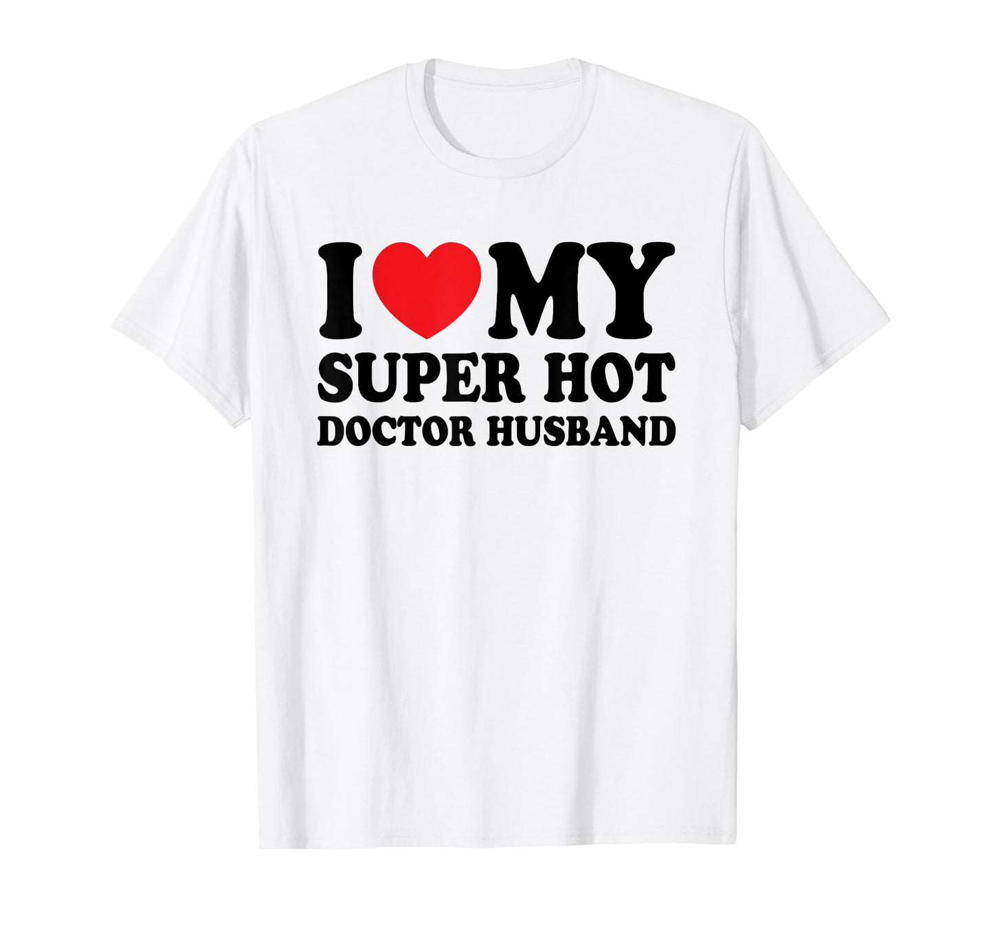 I Love My Super Hot Doctor Funny Husband Wife T-Shirt