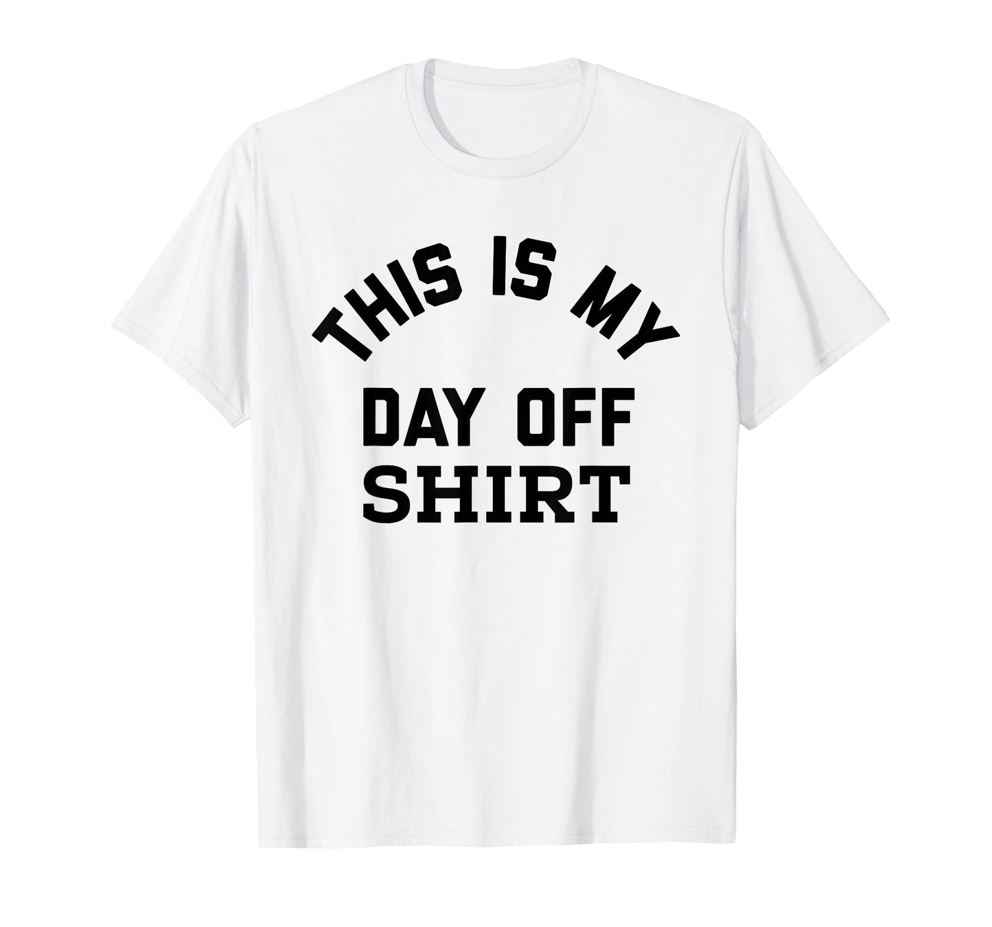 This is My Day Off Shirt,Its My Day Off Lazy Weekend T-Shirt