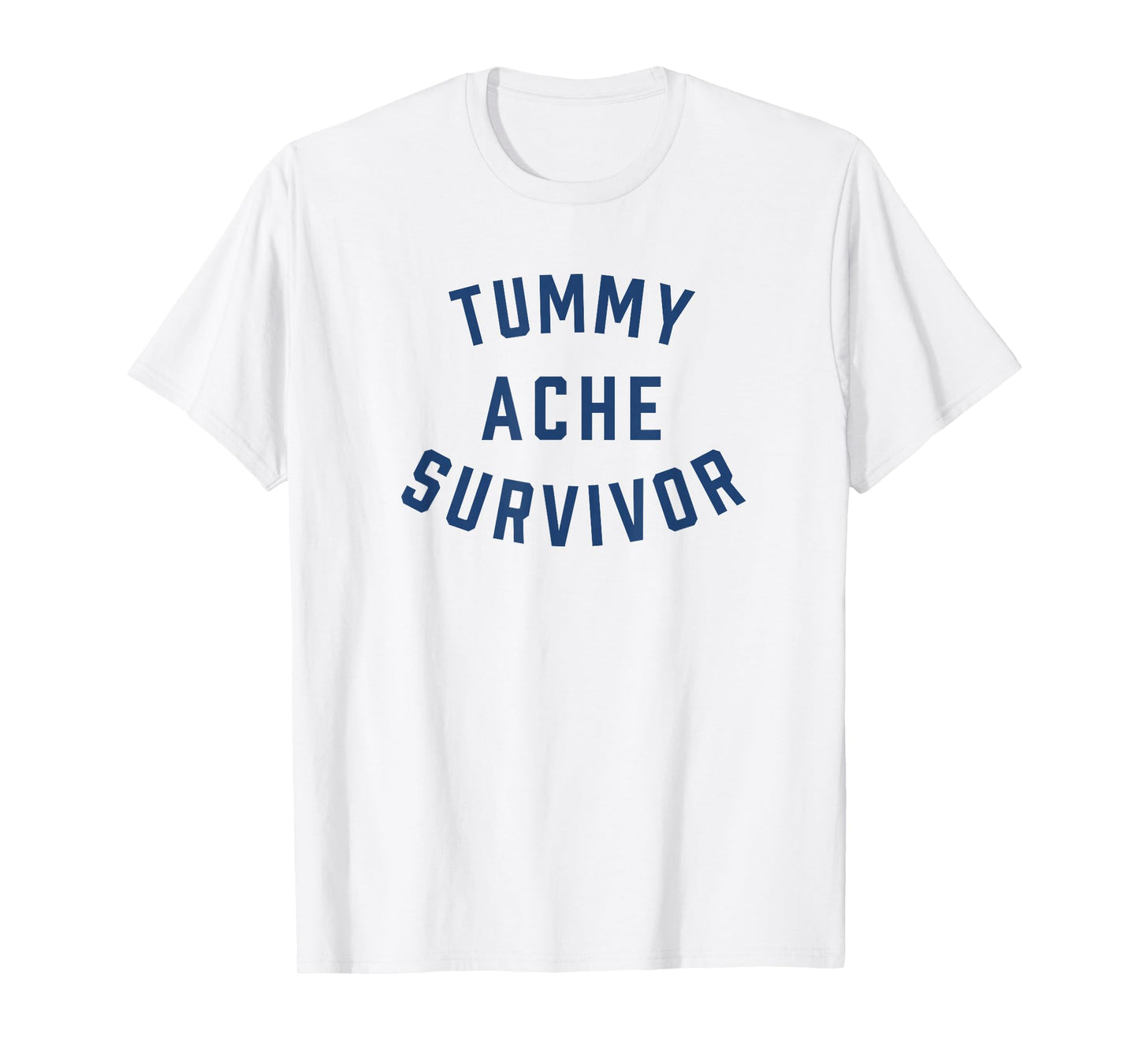 Tummy Ache Survivor Funny T-Shirt
