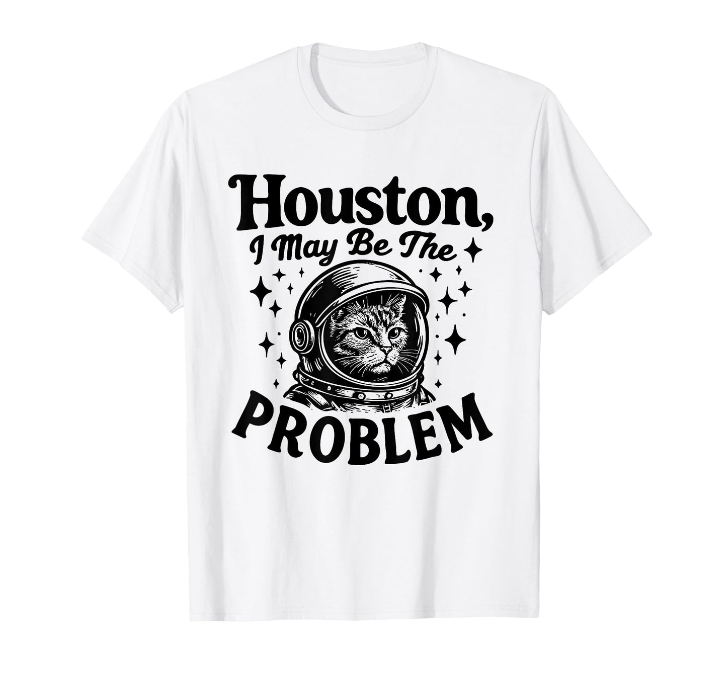 Houston I May Be The Problem funny cat lover space Astronaut T-Shirt