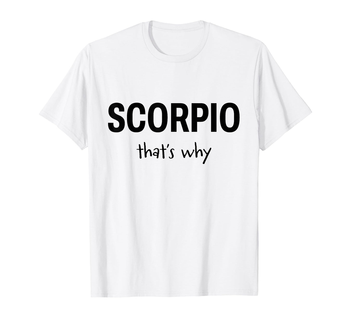 Scorpio - That’s Why - Zodiac T-Shirt