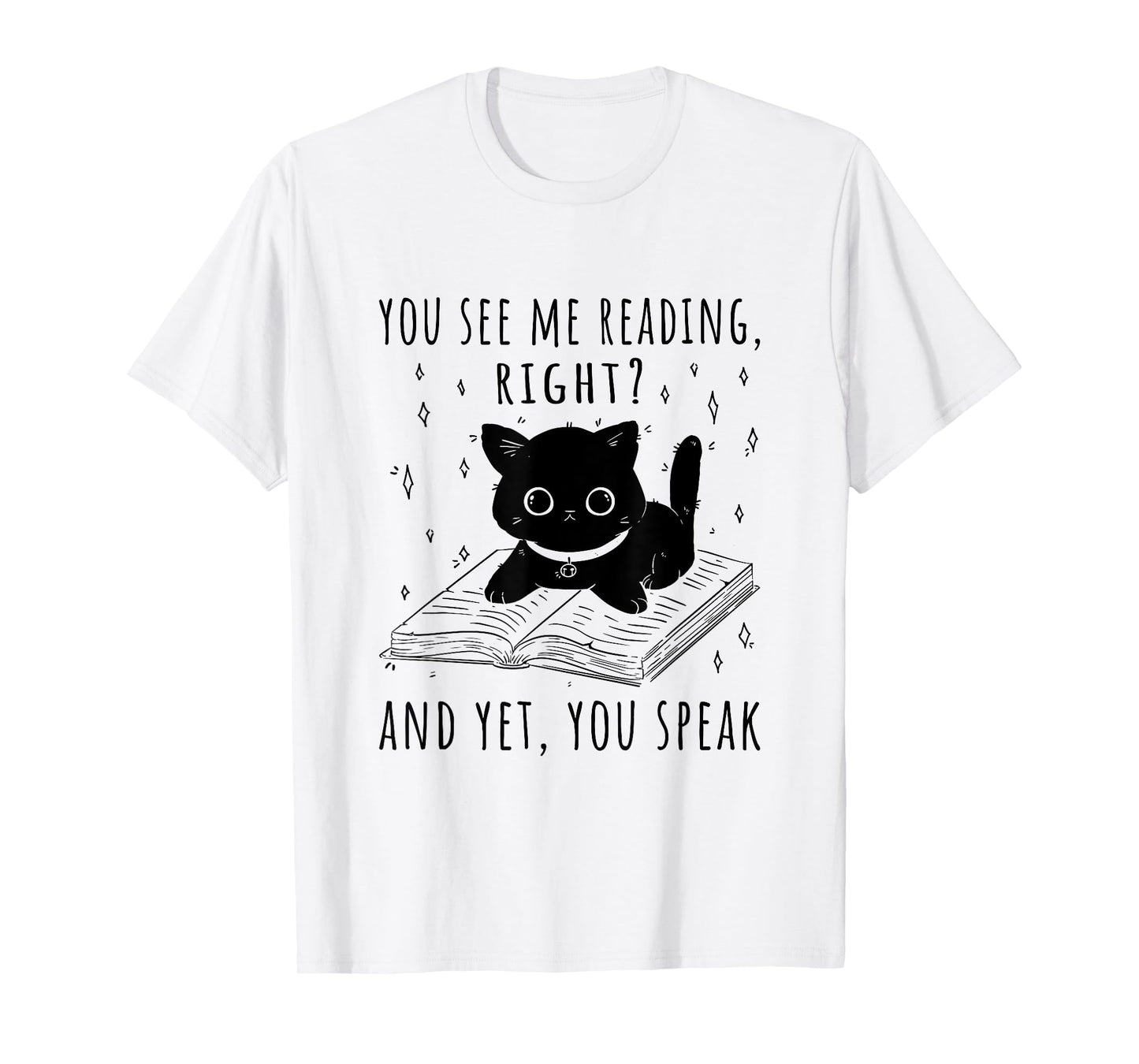 You See Me Reading Right And Yet You Speak T-Shirt