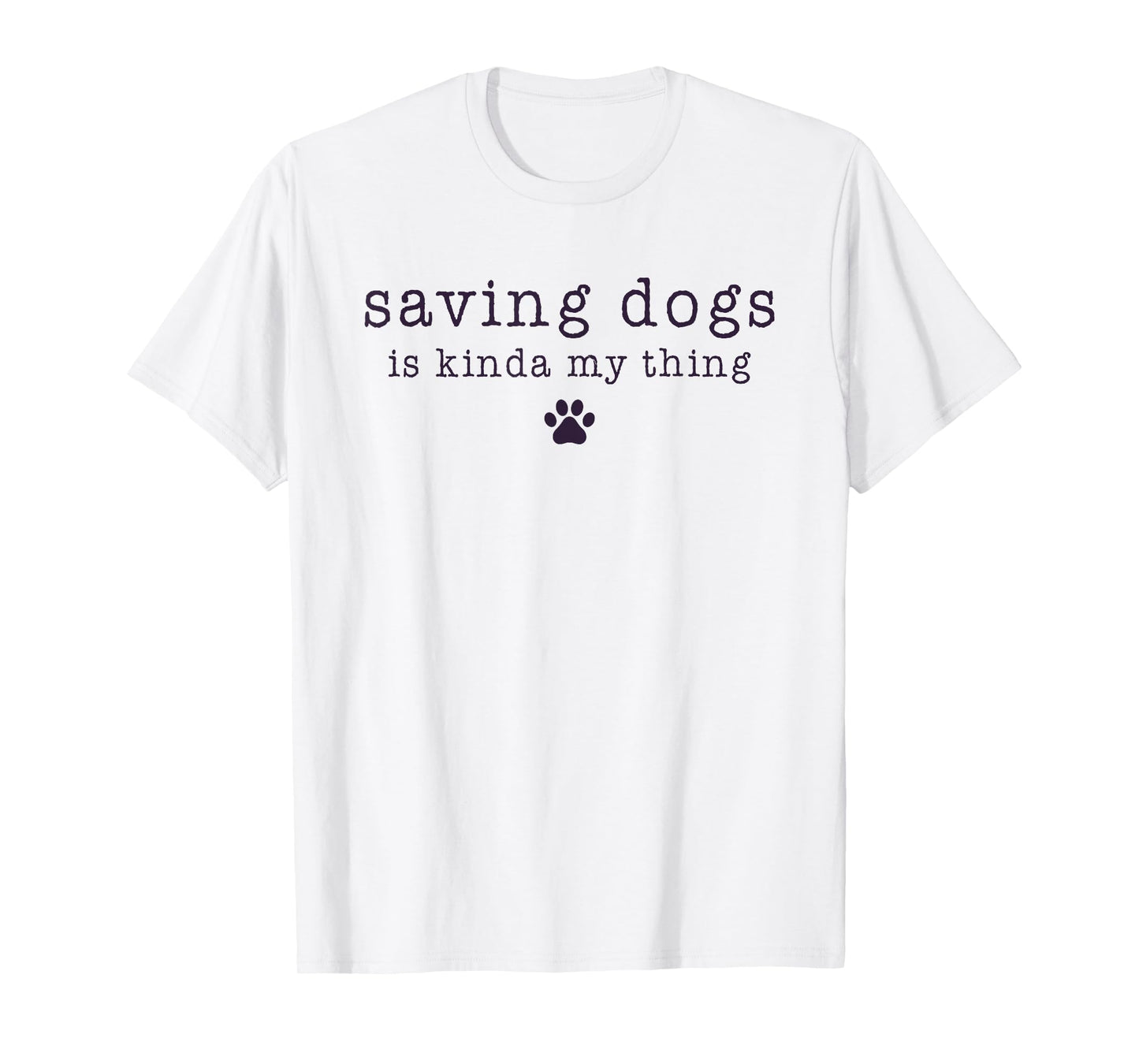 Saving Dogs Is Kinda My Thing Animal Shelter Dog Rescue T-Shirt