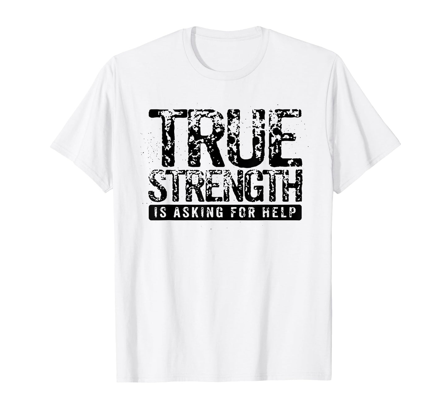 True Strength Is Asking For Help T-Shirt