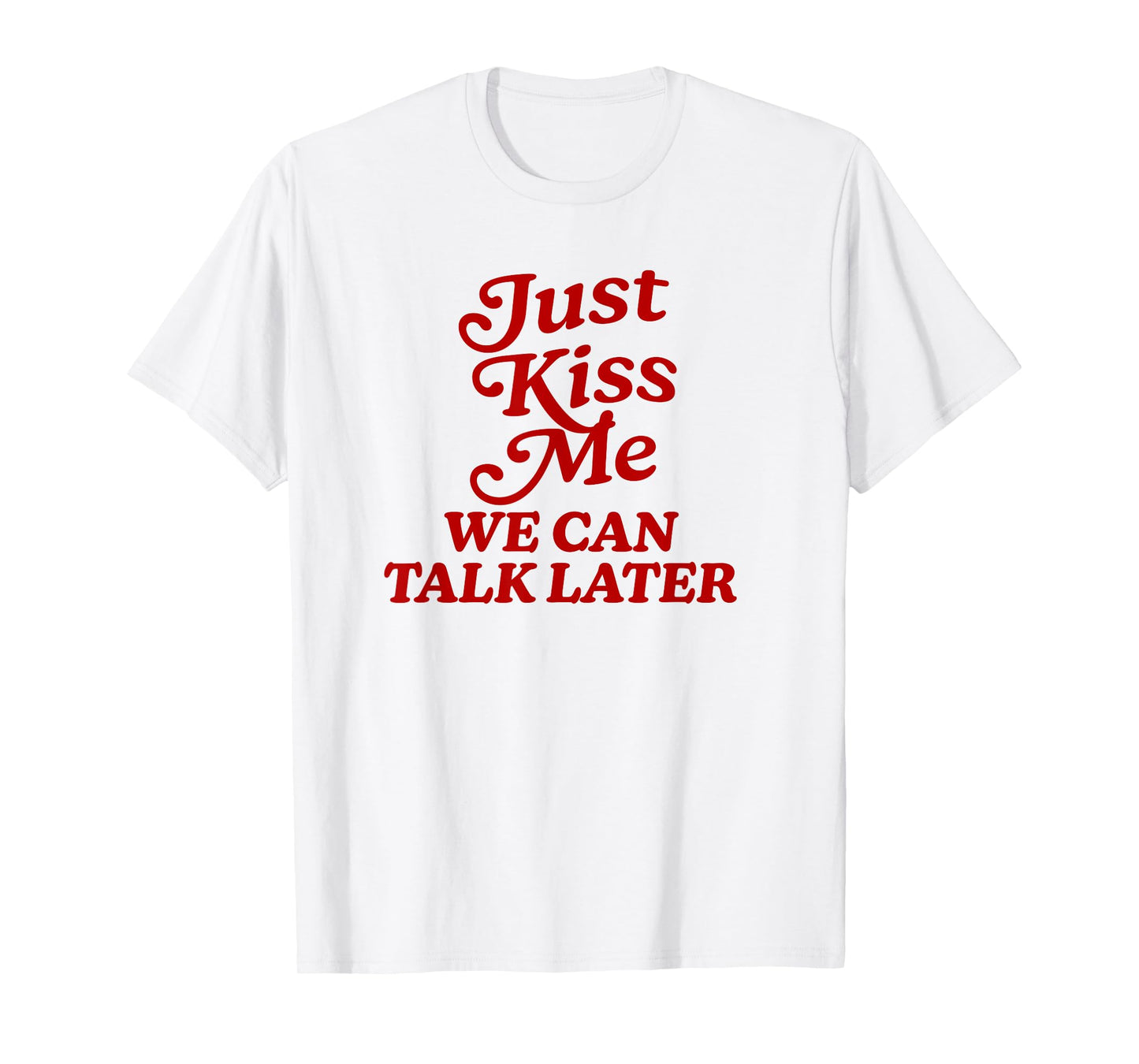 Just Kiss me we can Talk Later Y2k Aesthetic Cute Streetwear T-Shirt