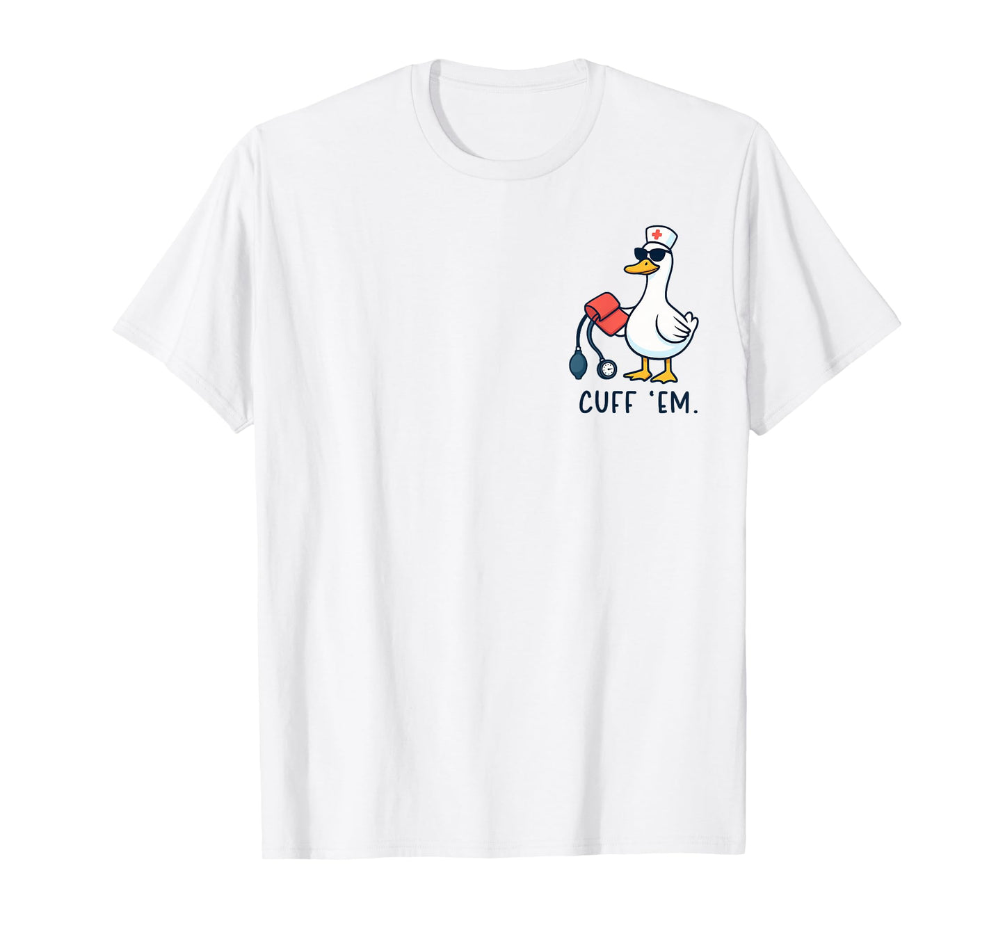 Cuff 'Em Goose Nurse Funny Silly Goose ER Nurse T-Shirt