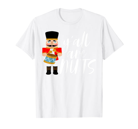 Y'all are Nuts Nutcracker T-Shirt