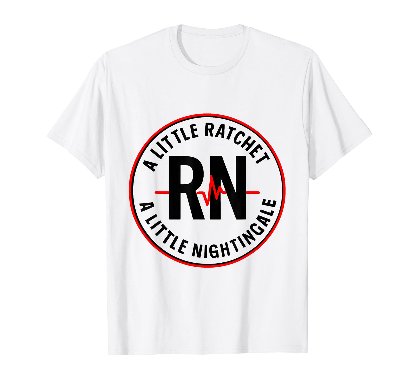 A Little Ratchet A Little Nightengale, Funny RN Nurse T-Shirt