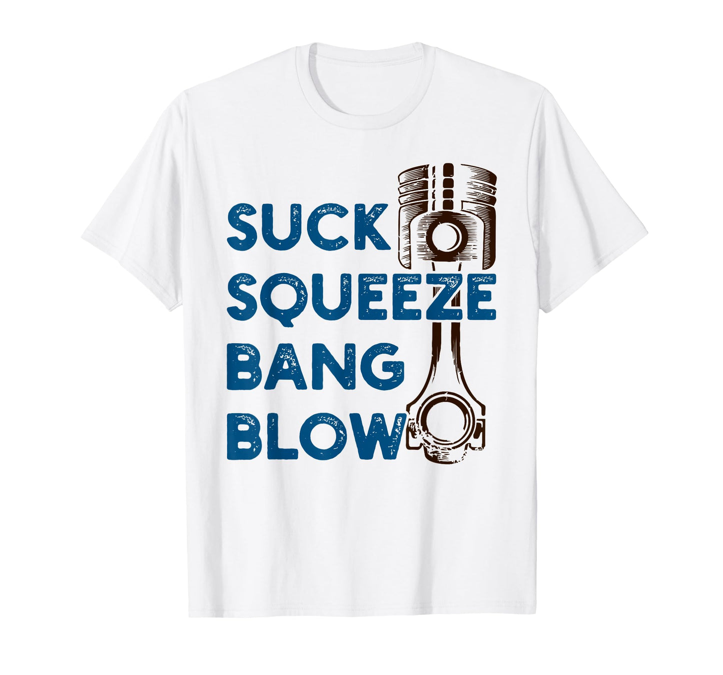 4 stroke cycle - Suck Squeeze Bang Blow - Piston - Mechanic T-Shirt