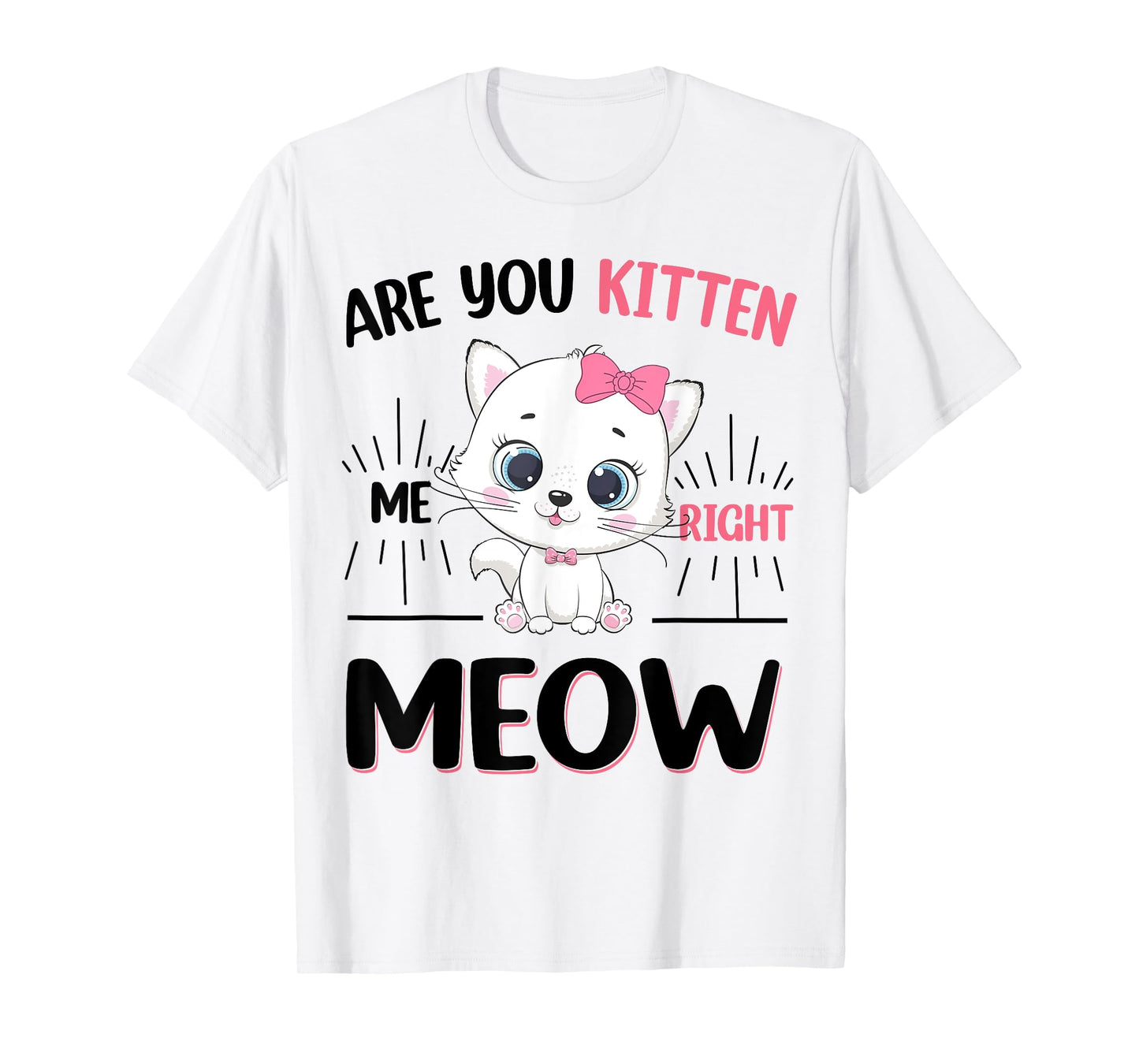 Girl Are You Kitten Me Right Meow Cute Cat Kids Teen Toddler T-Shirt