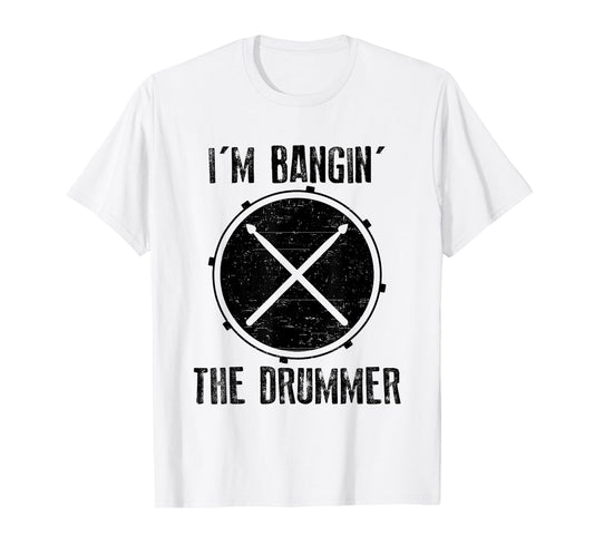 I'm Banging The Drummer Funny Drums Drumstick Music Band T-Shirt