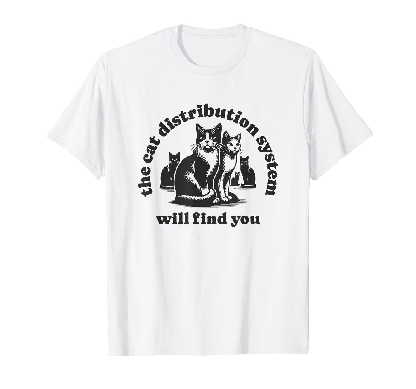 Funny Cat Design Distribution System Will Find You Meme T-Shirt