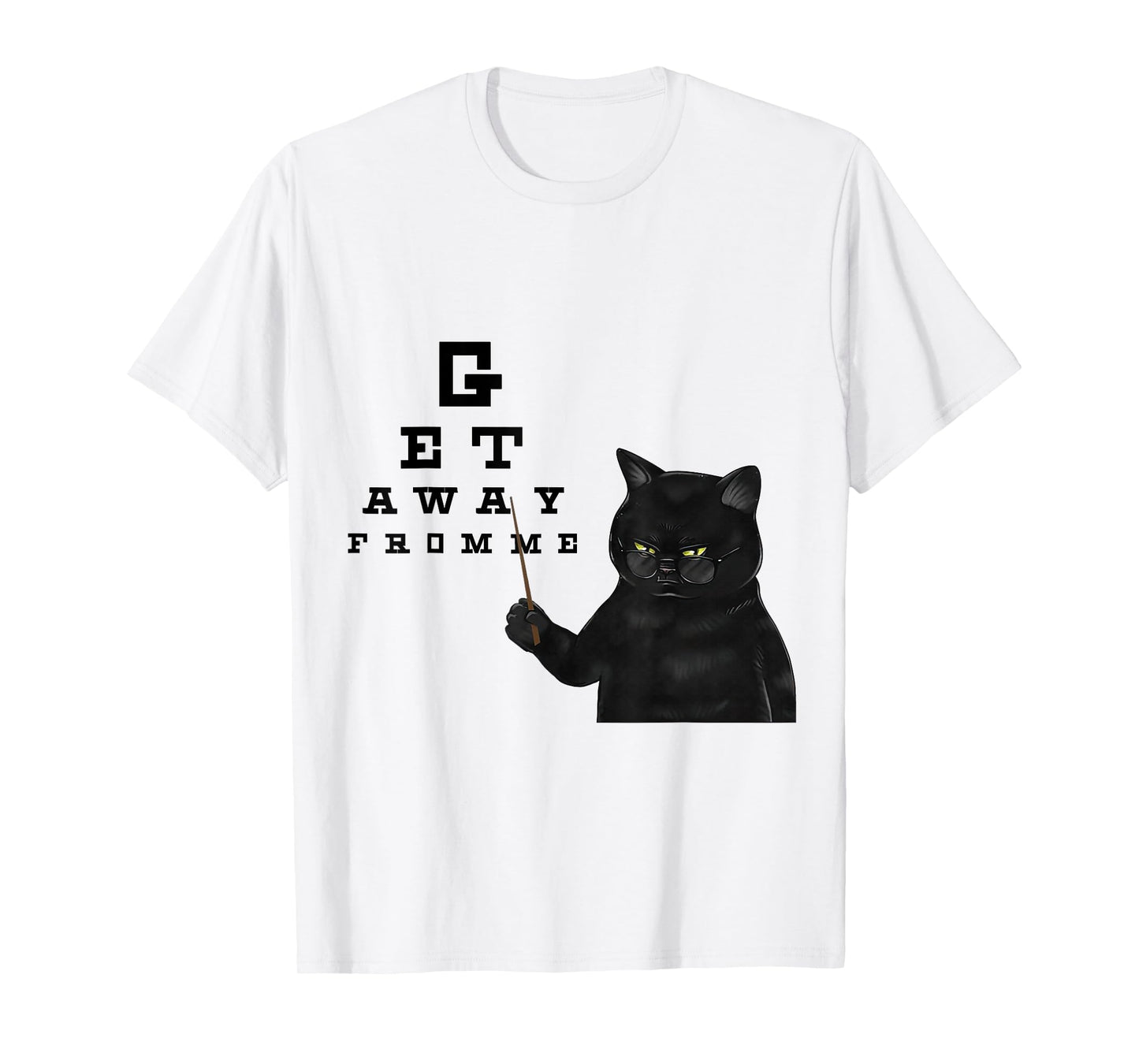 Snellen Eye Chart Black Cat Get Away From Me Funny Sarcastic T-Shirt for Men Women Girls Kids