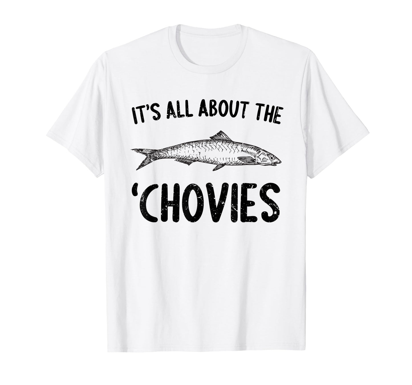 Anchovies Lovers It's All About The Chovies T-Shirt