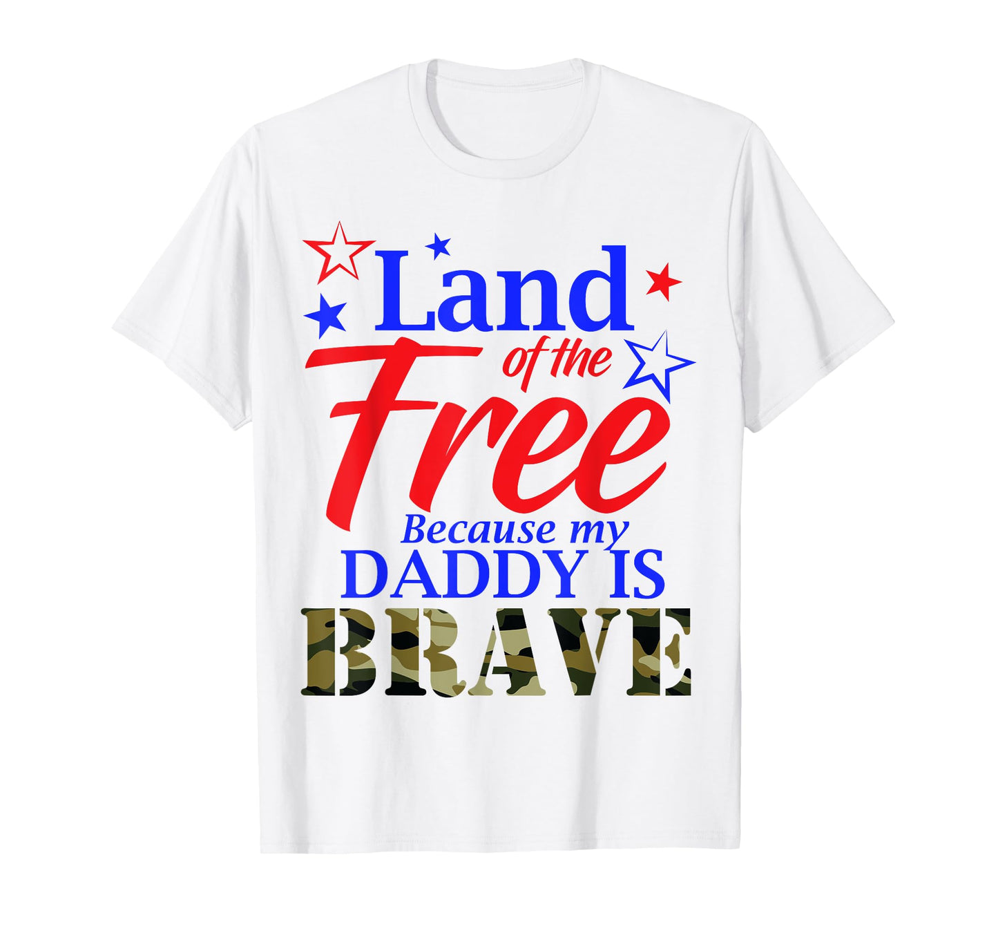 Land Of The Free Because My Daddy Is Brave Veteran T Shirt T-Shirt
