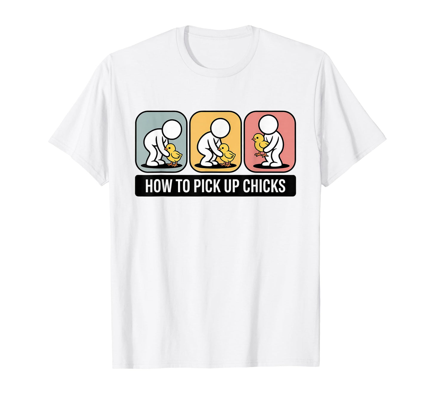 How to Pick Up Chicks Funny Sarcastic Man Dad Farmer Joke T-Shirt