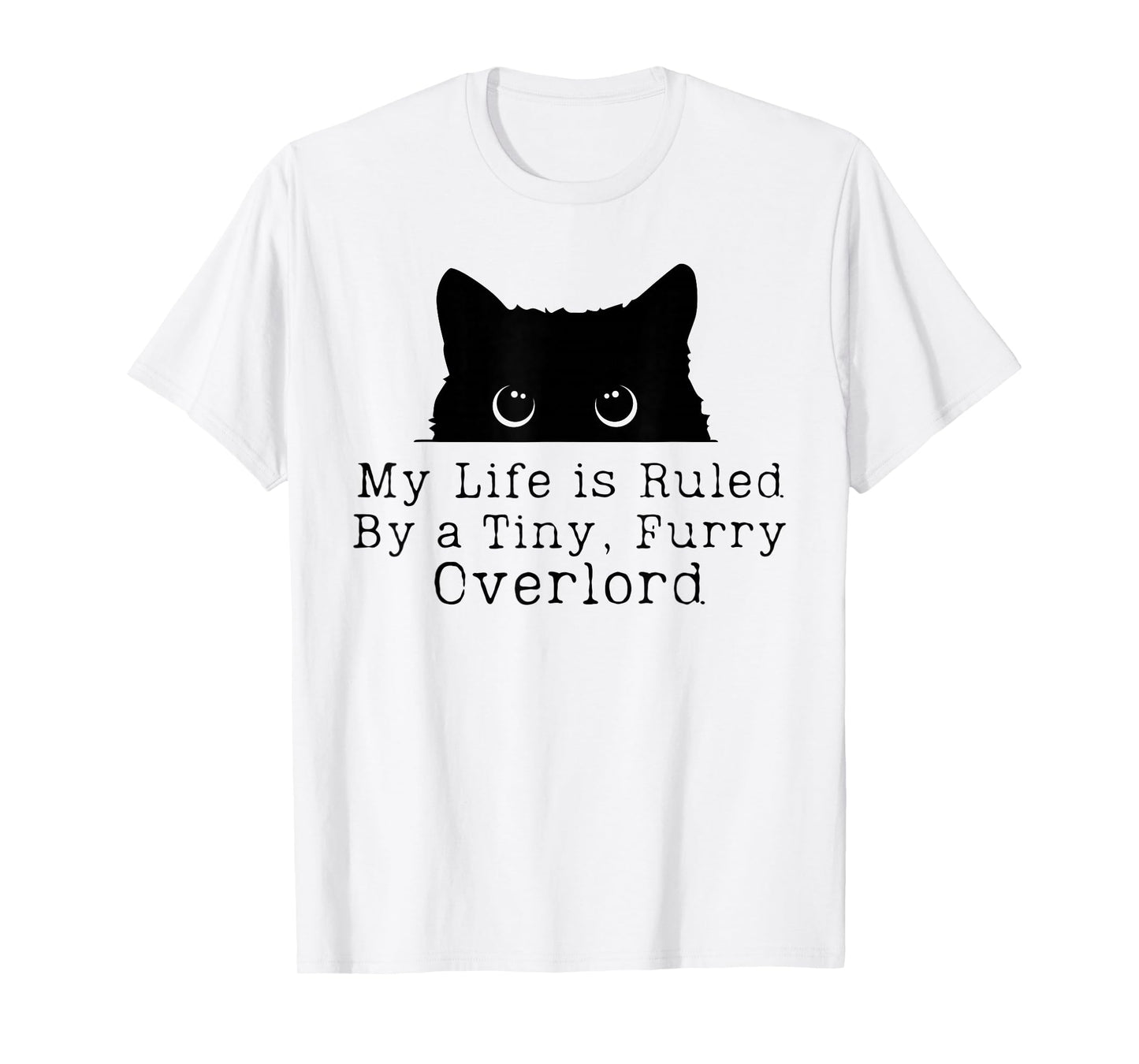 Cat Funny My Life is Ruled by a Tiny Furry Overlord T-Shirt