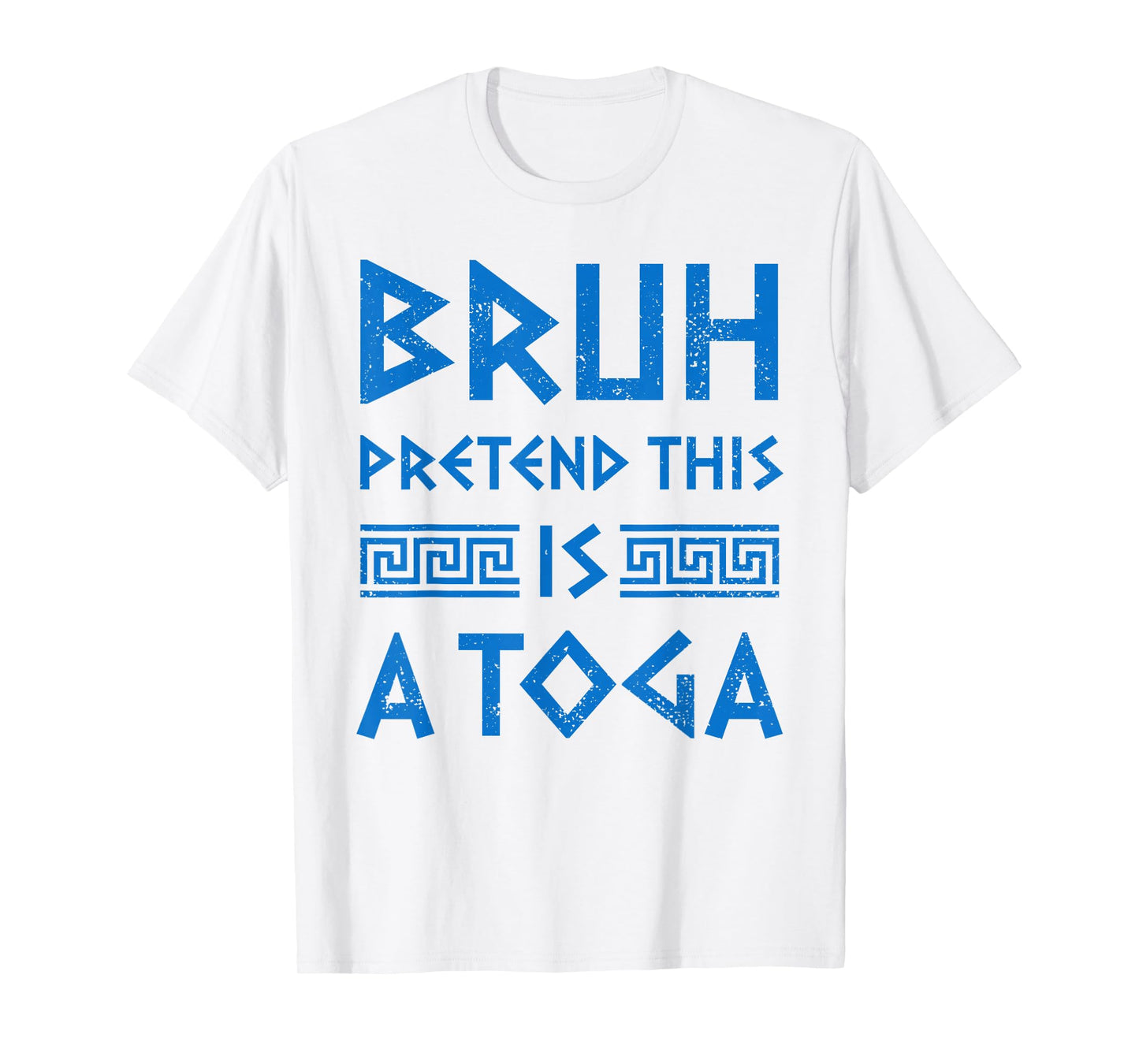 Bruh Pretend This Is A Toga Party Funny Greek Party Costume T-Shirt