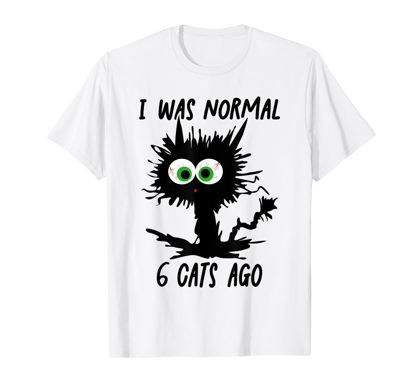 Funny Cat I Was Normal 6 Cats Ago T-Shirt