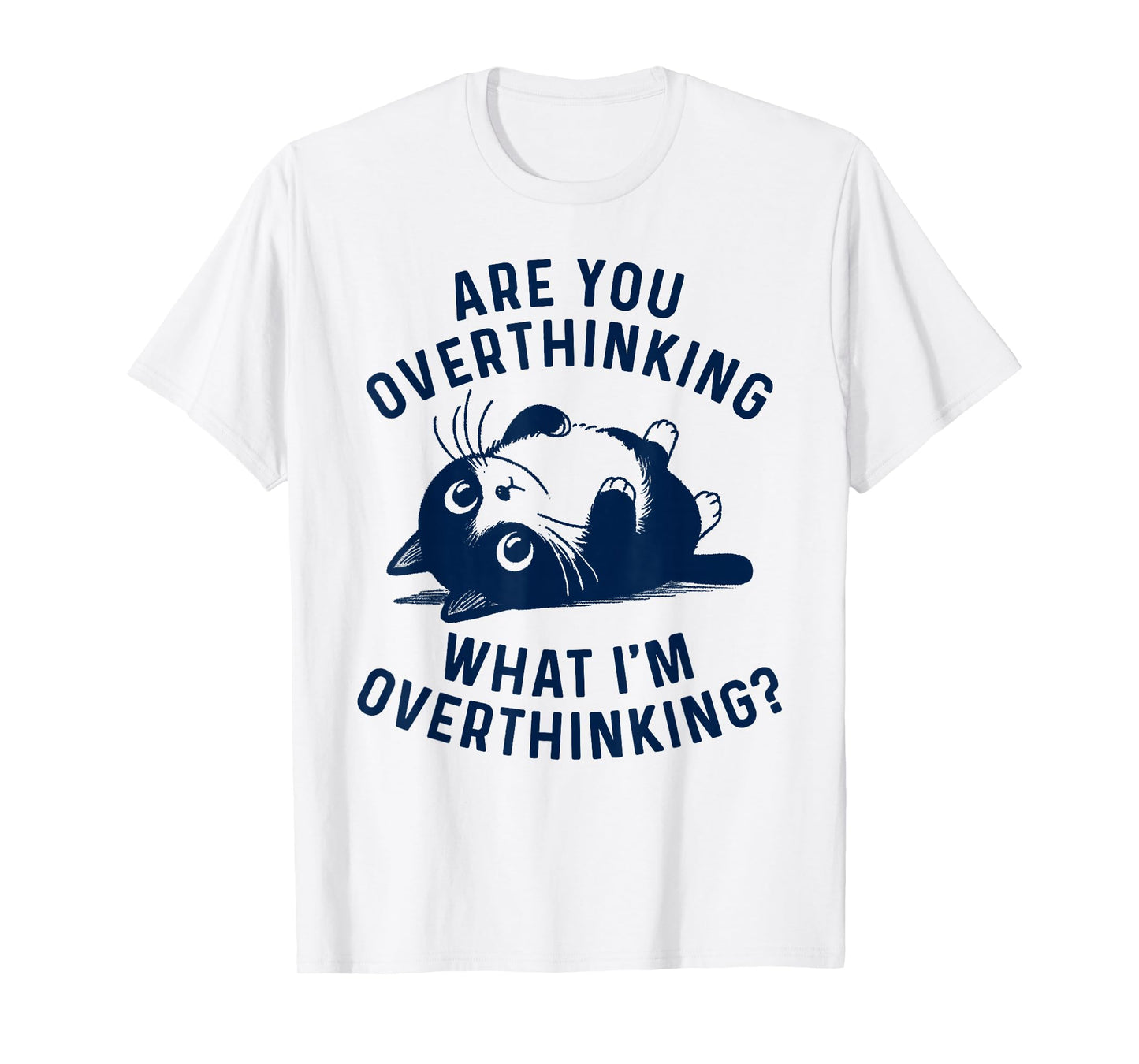 Funny Saying are You Overthinking What I'm Overthinking? Cat T-Shirt