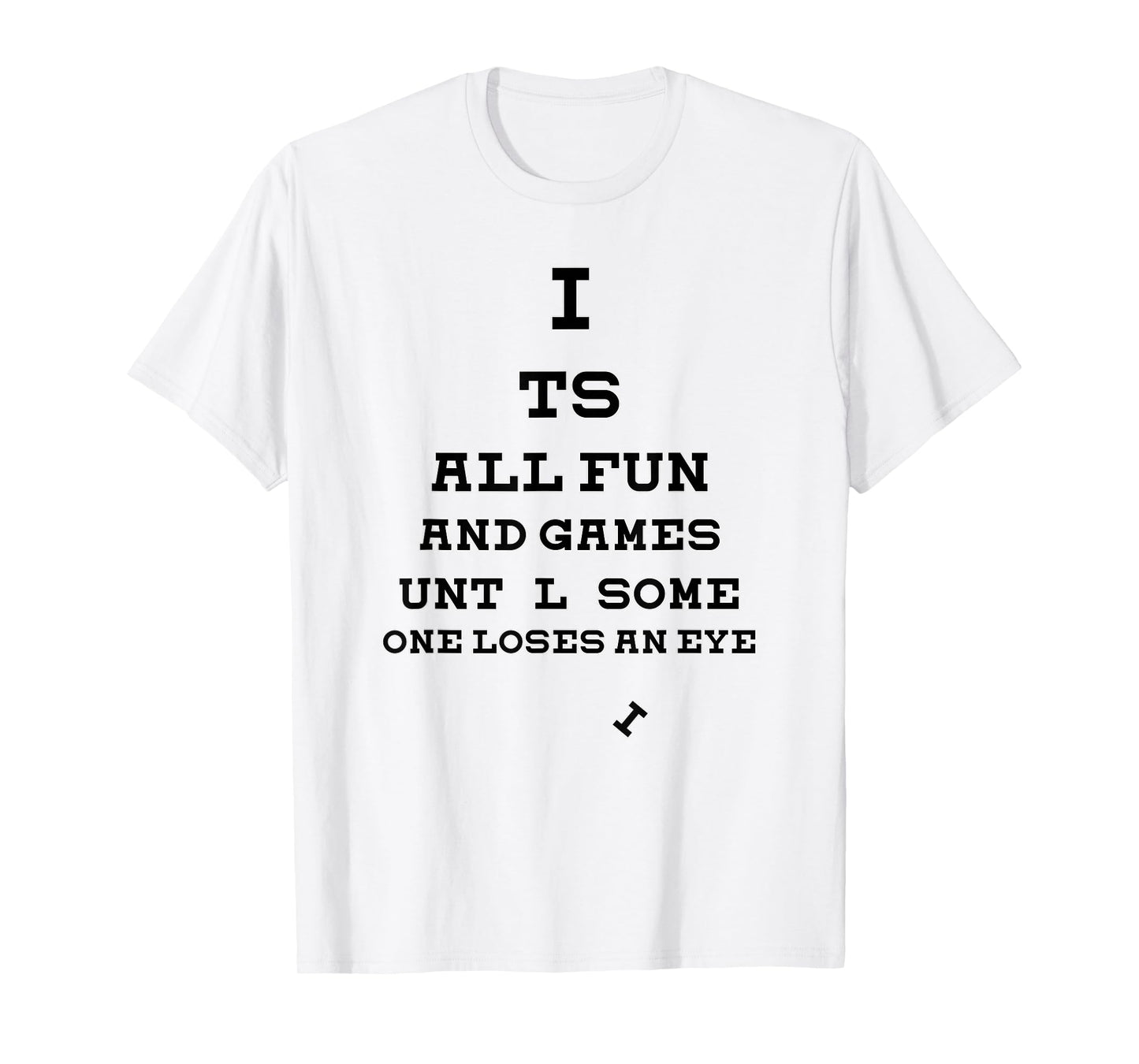 All Fun And Games Until Someone Loses An Eye Funny T-Shirt