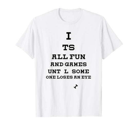 All Fun And Games Until Someone Loses An Eye Funny T-Shirt