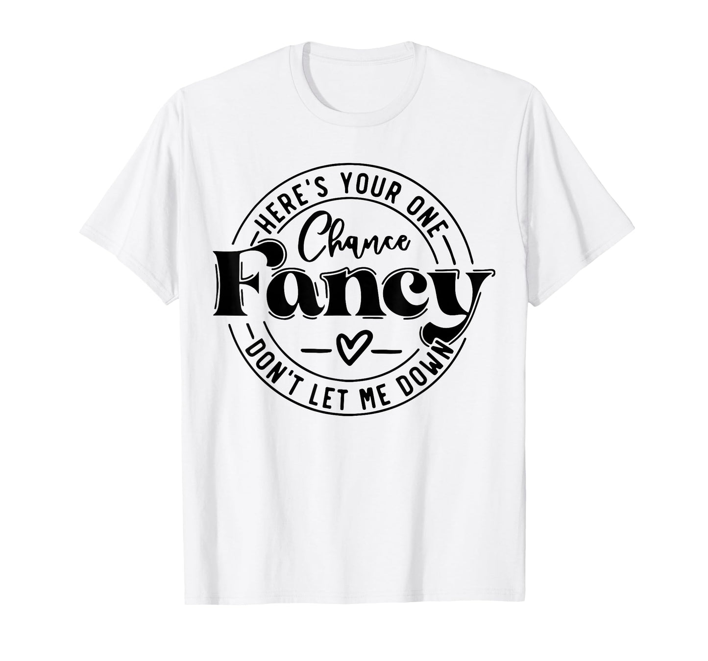 Here's Your One Chance Fancy Don't Let Me Down T-Shirt