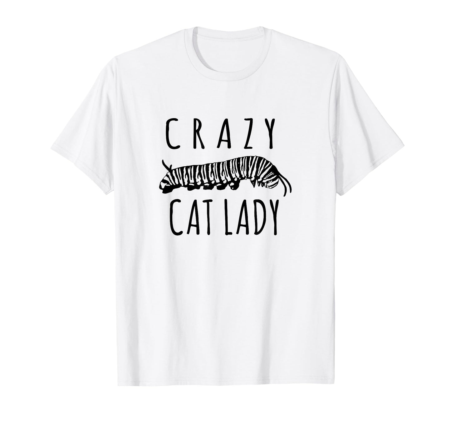 Crazy Cat Lady - Funny Monarch Caterpillar Gardener T-Shirt