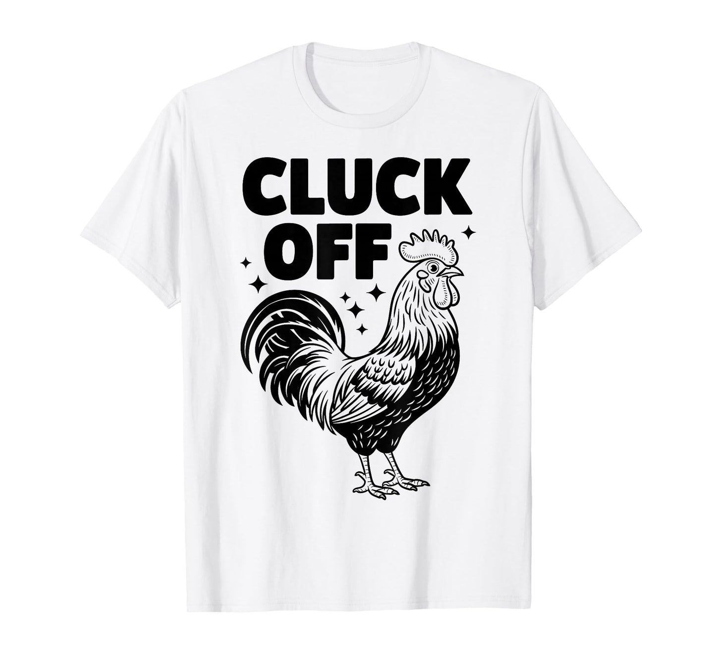 Cluck Off - Funny Chicken Rooster Farmer Farm Design T-Shirt