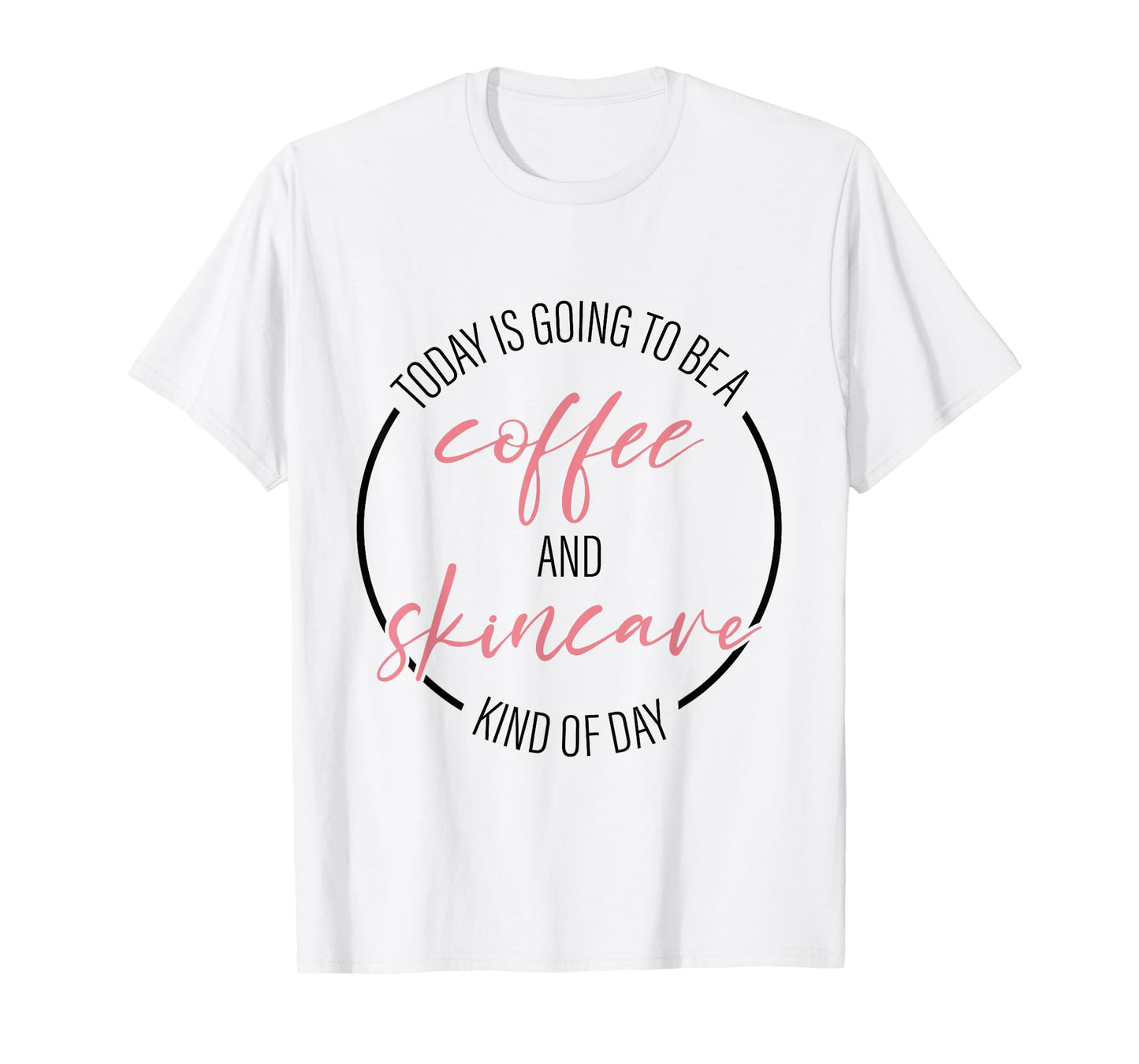Coffee And Skincare Kind Of Day Esthetician Skincare T-Shirt