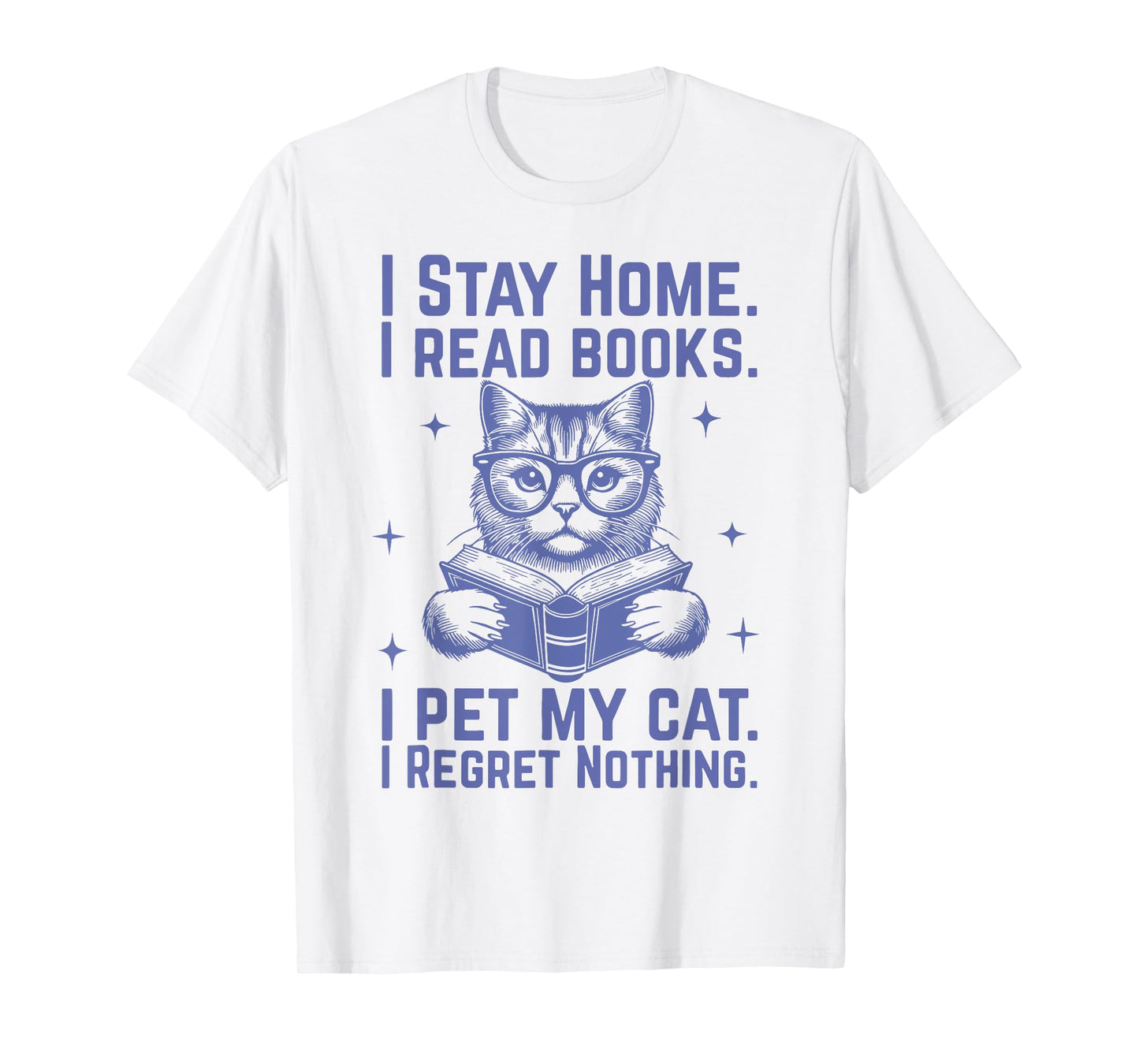 I Stay Home I Read Books I Pet My Cat I Regret Nothing T-Shirt