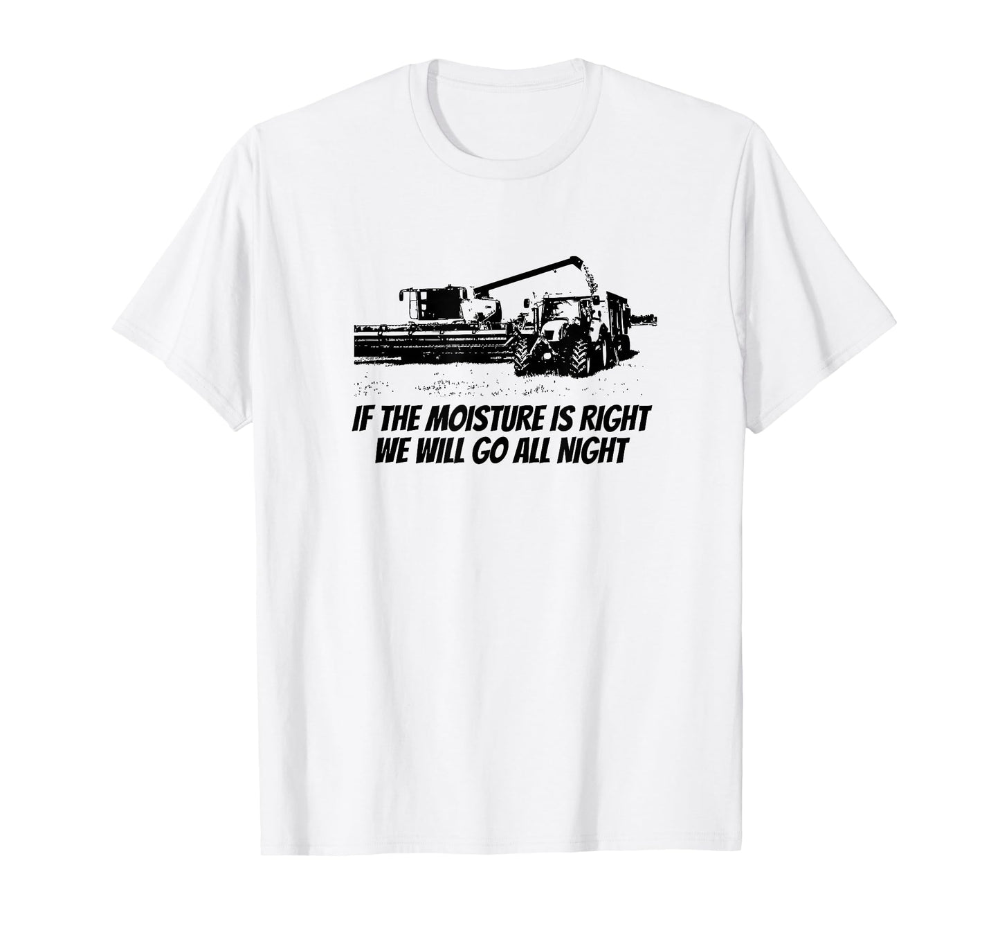 Combine Driving Harvest Funny Farming - If The Moisture Is.. T-Shirt