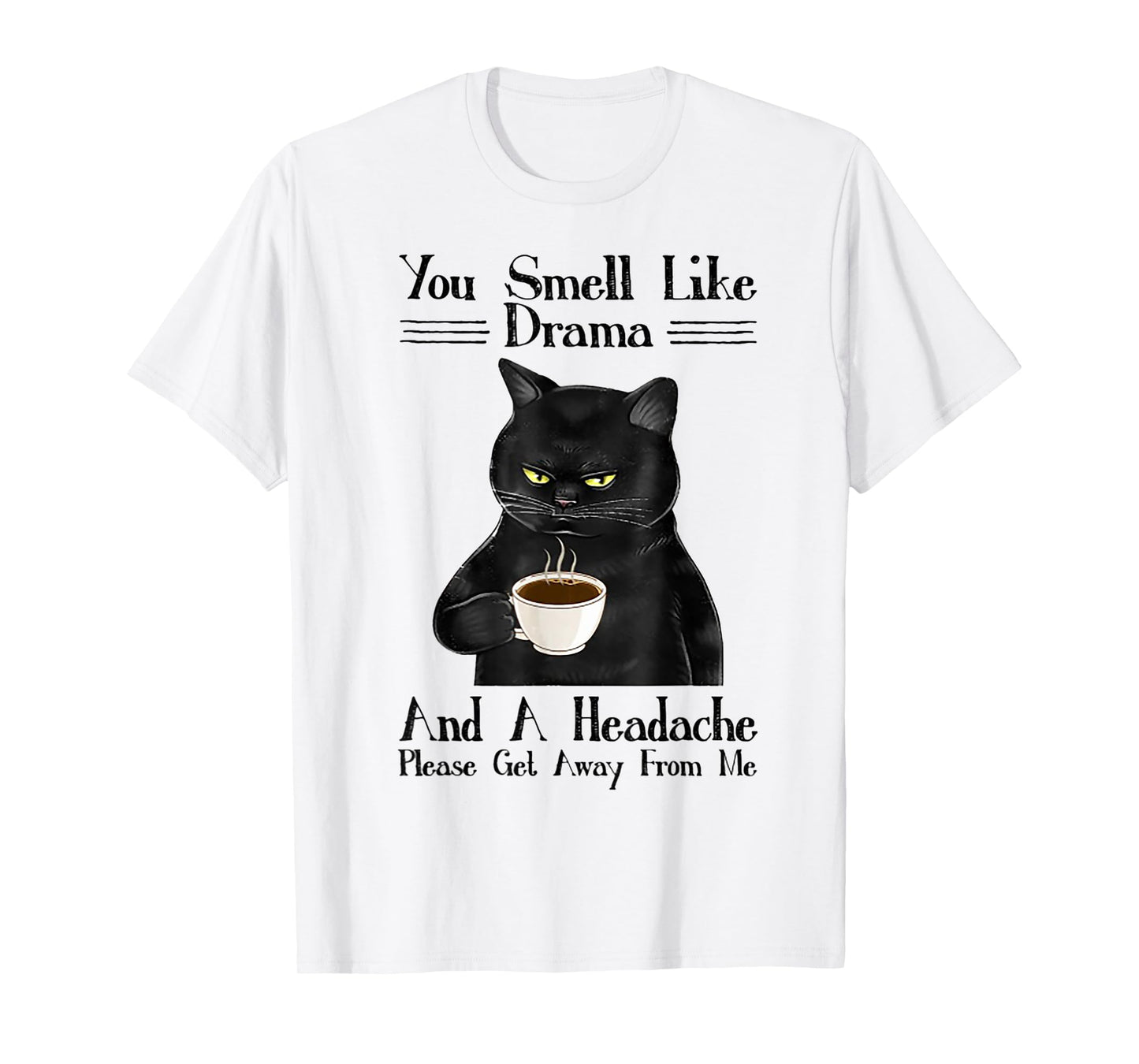 Cat You Smell Like Drama And A Headache T-Shirt for Men Women
