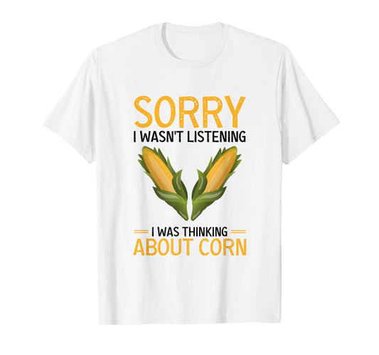Corn Sorry I Wasn't Listening Maize Vegetable Corn Lover T-Shirt