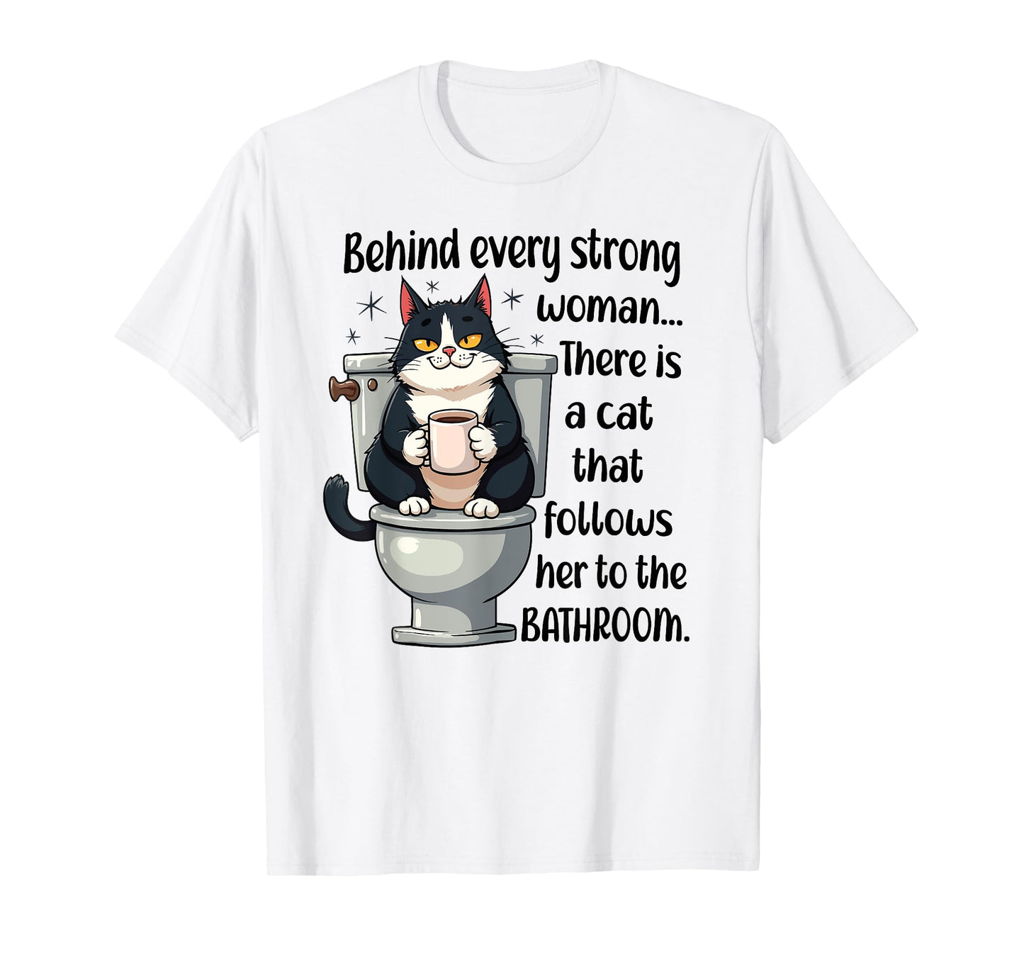 Behind Every Strong Woman There’s a Funny Cat Bathroom Humor T-Shirt