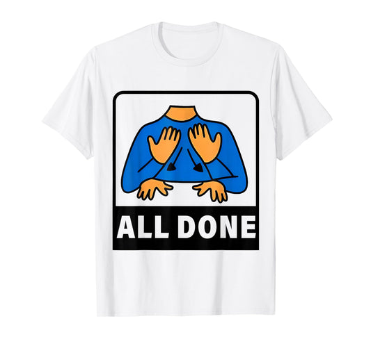 All Done Sign Language Speech Therapist Special Education T-Shirt