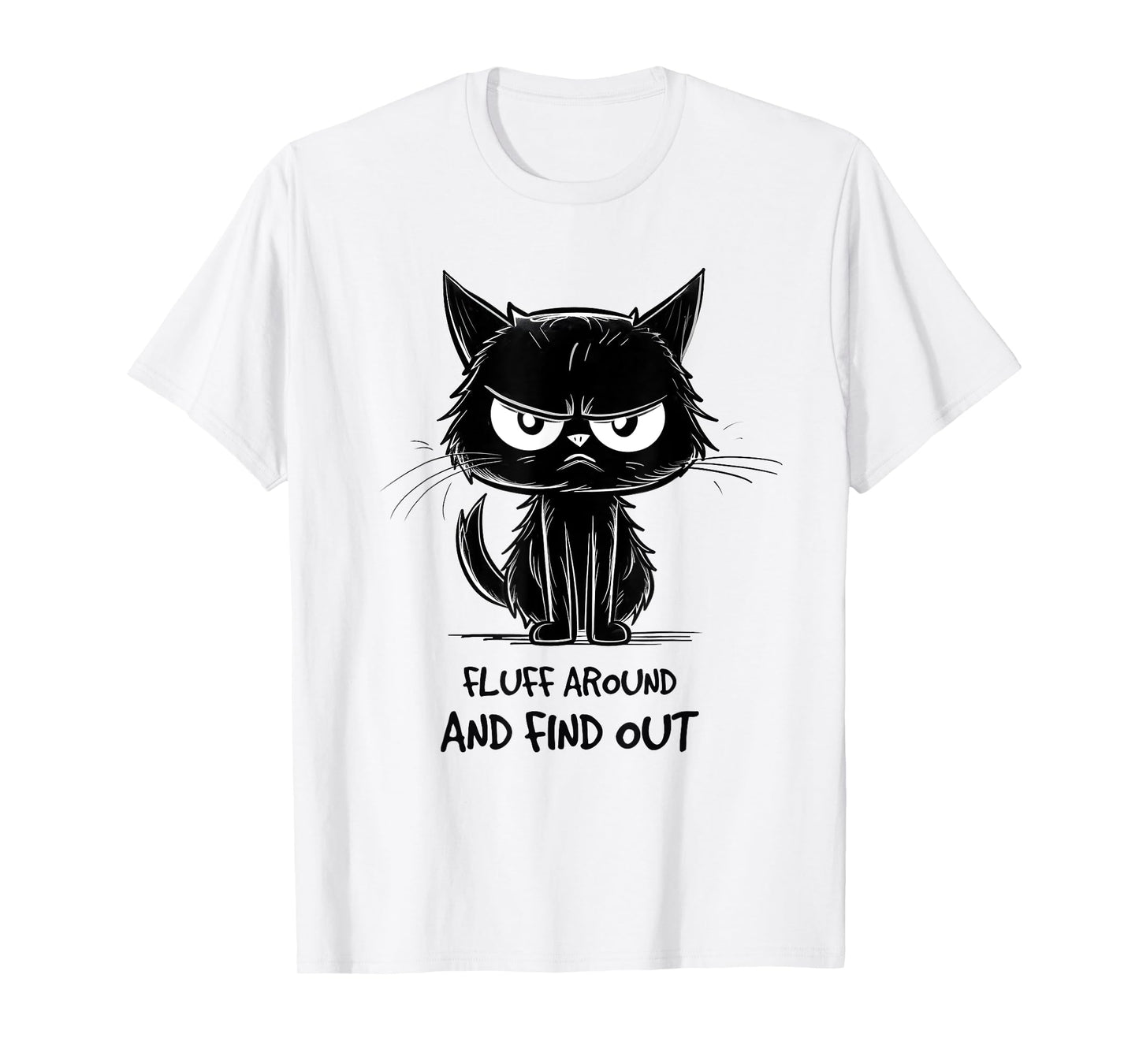 Funny Cat Shirt Fluff Around and Find Out women men T-Shirt