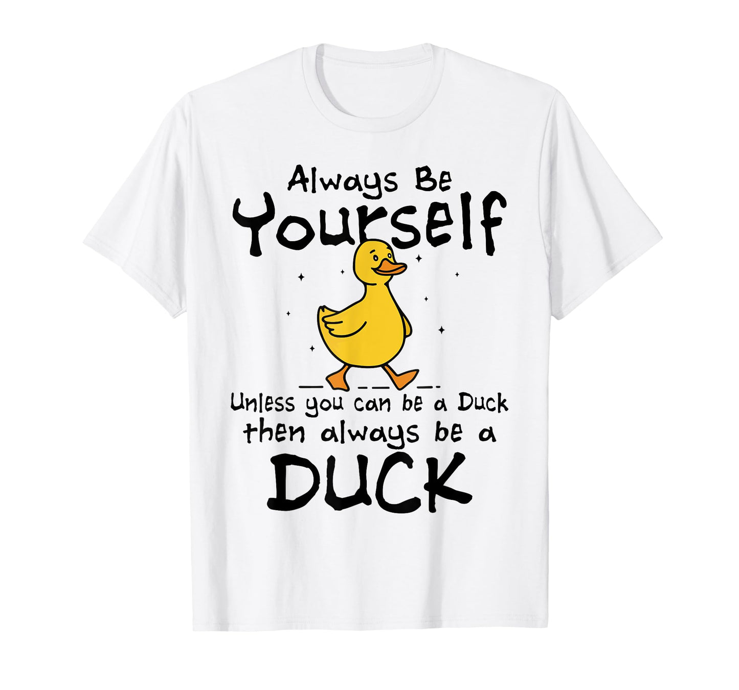 Always Be Yourself Unless You Can Be A Duck for Duck Lover T-Shirt