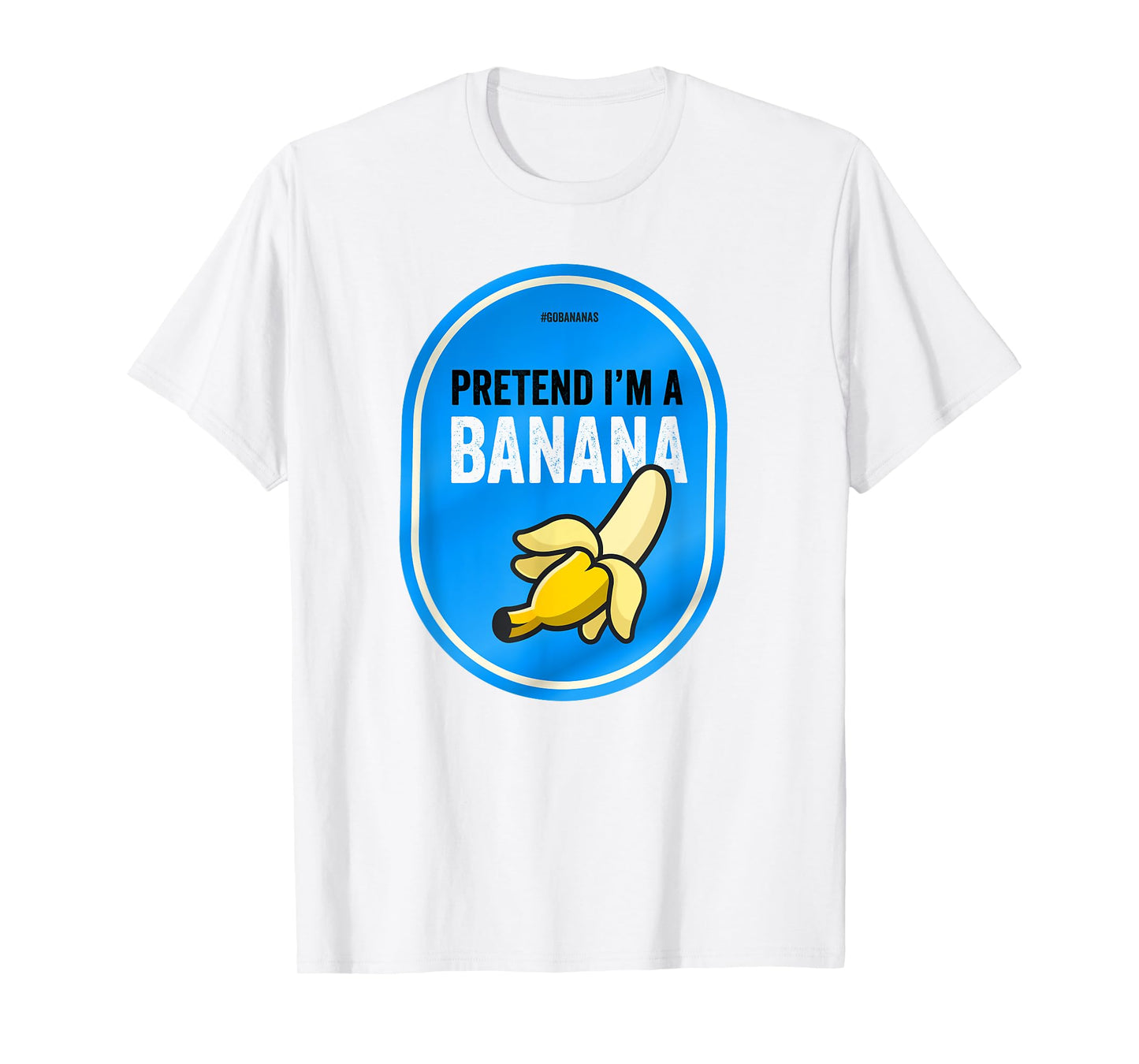 Pretend I'm a Banana Funny Lazy Costume Pretend I'm a Banana T-Shirt
