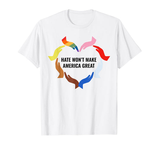 Hate Won't Make America Great T-Shirt