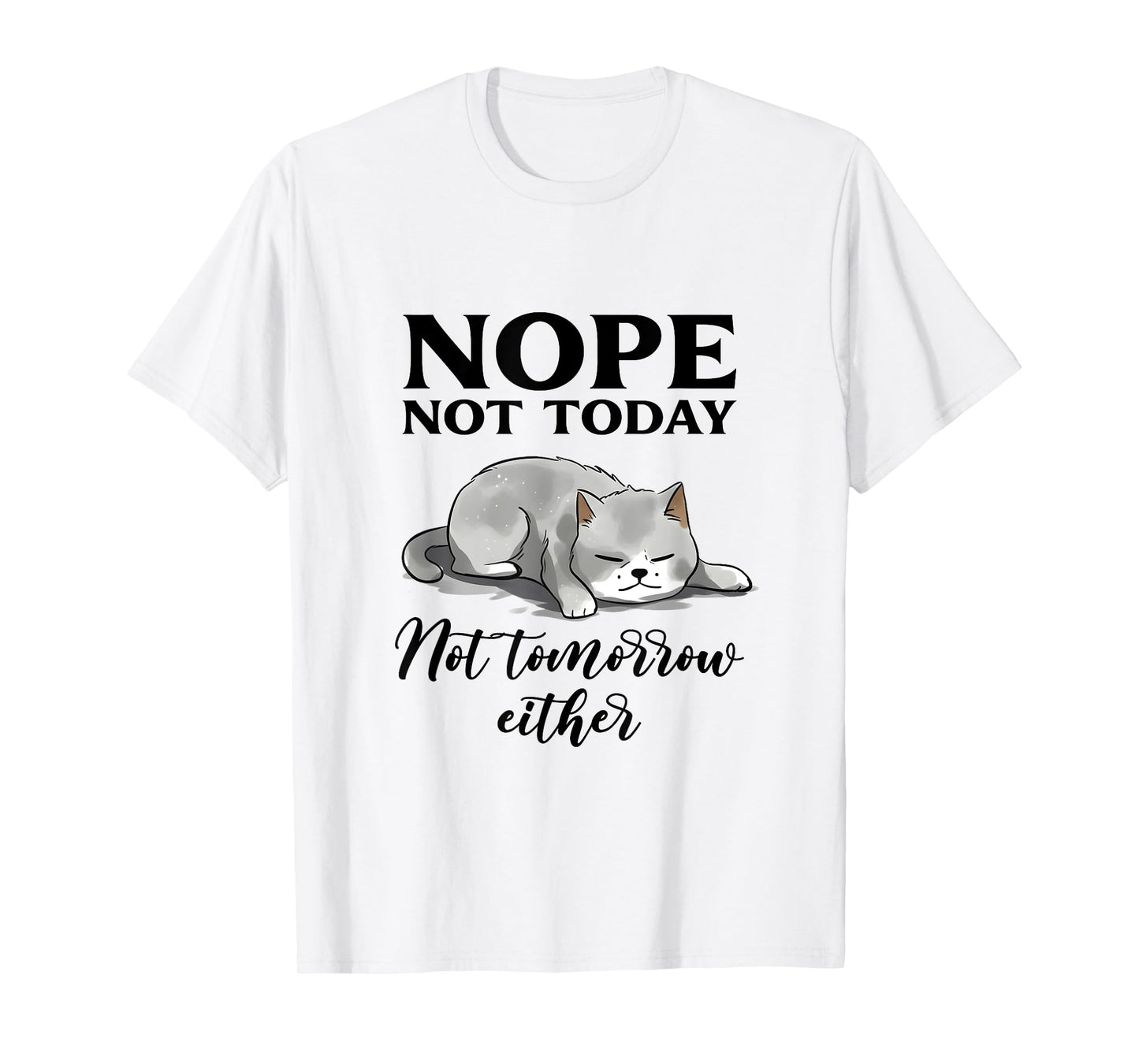 Nope, Not Today Funny Lazy Cat Meme Men Women T-Shirt