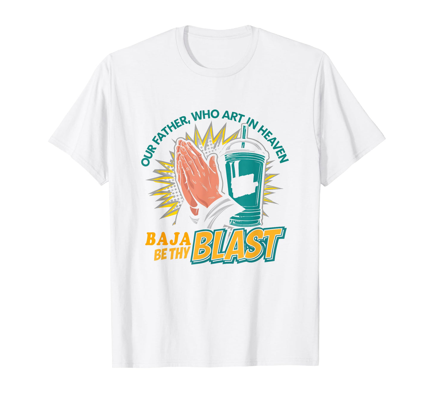 Our Father, Who Art In Heaven Baja Be Thy Blast - Funny Gag T-Shirt