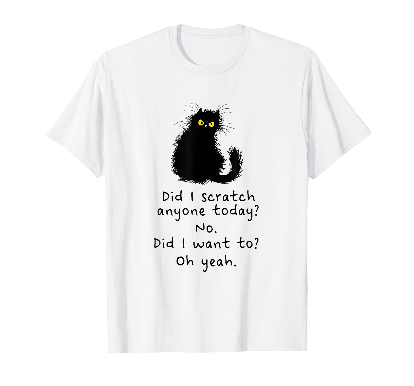 Sarcastic Cat Have I Scratched Anyone Today? Funny Black Cat T-Shirt